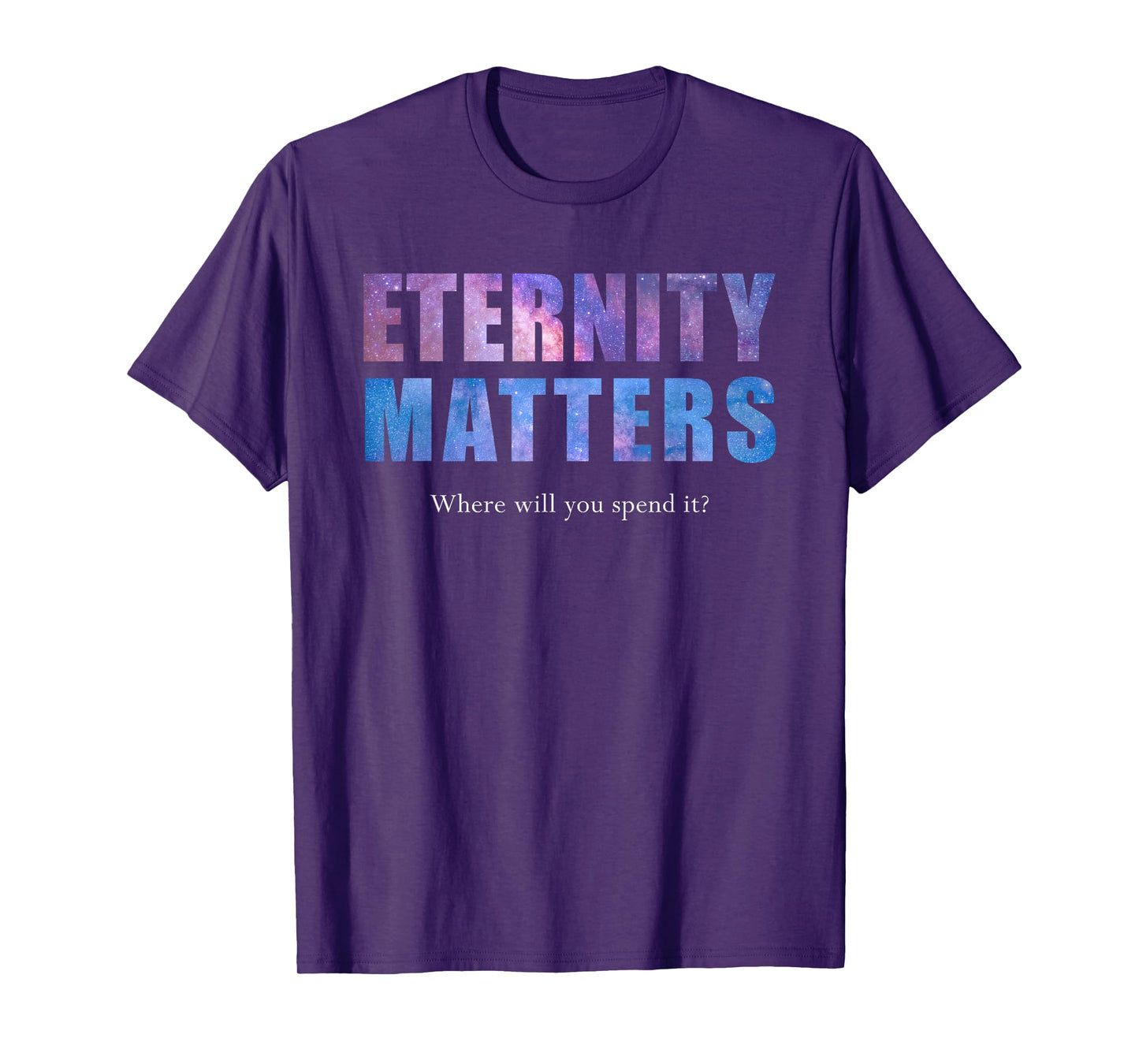 Eternity Matters Where Will You Spend It? Pastor & Christian T-Shirt