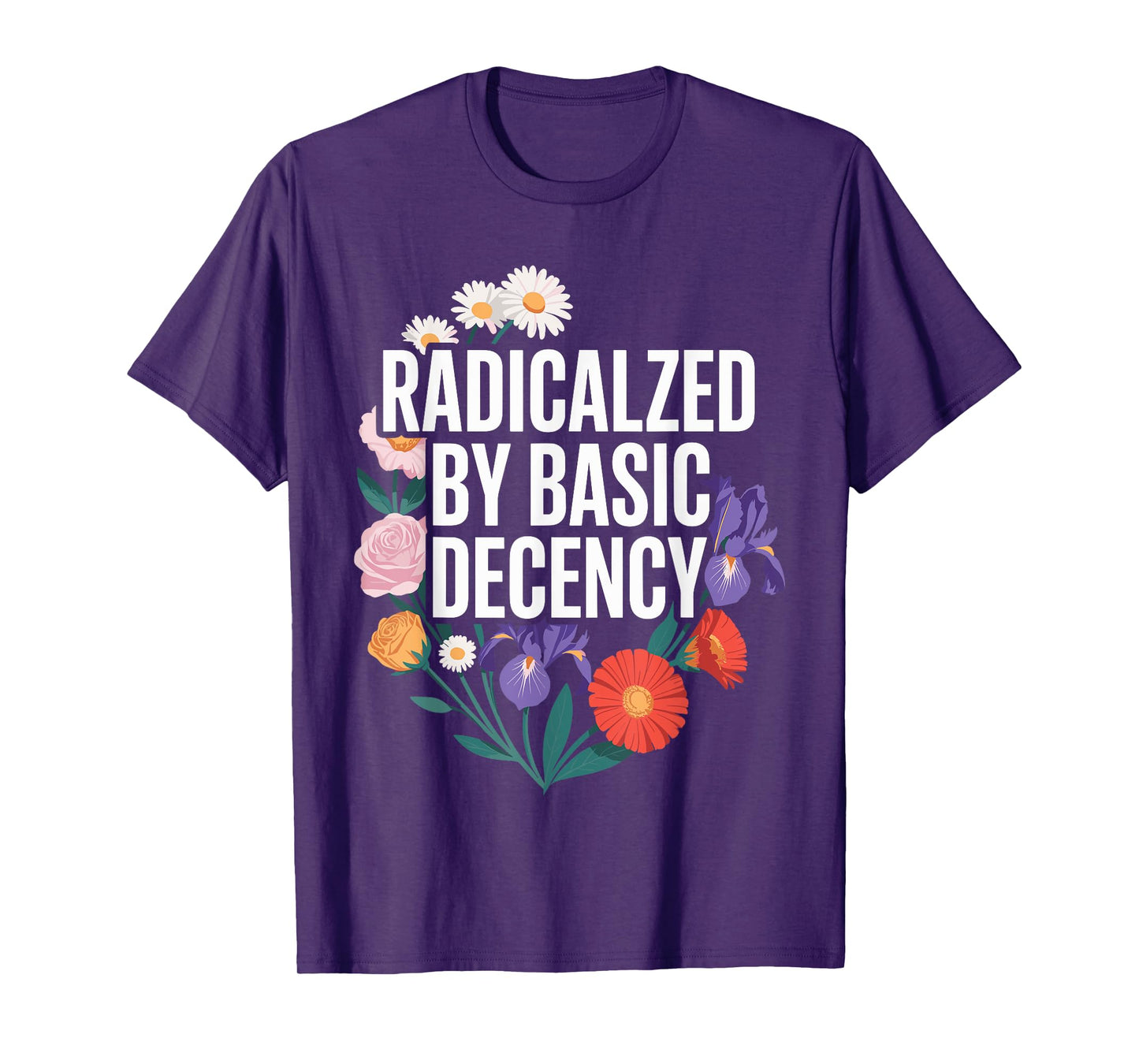 Funny Activism Radicalized by Basic Decency Cool Floral T-Shirt