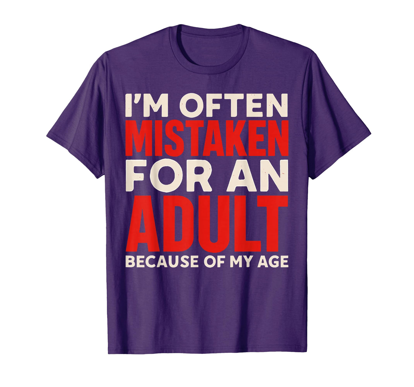 I'm Often Mistaken For An Adult Because Of My Age T-Shirt