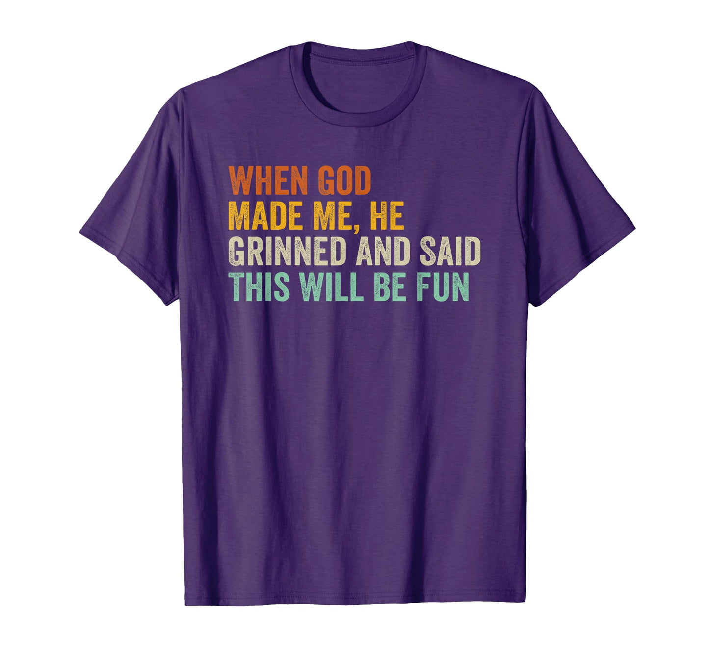 When God Made Me He Grinned and Said This Will Be Fun T-Shirt