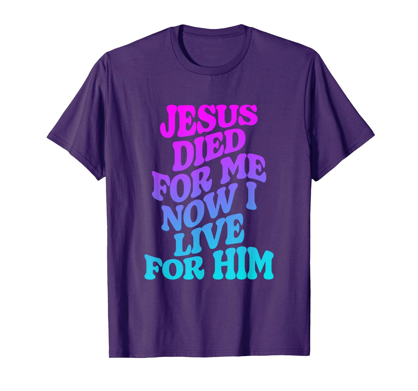 Jesus Died for Me Now I Live for Him Funny Christian Dad T-Shirt