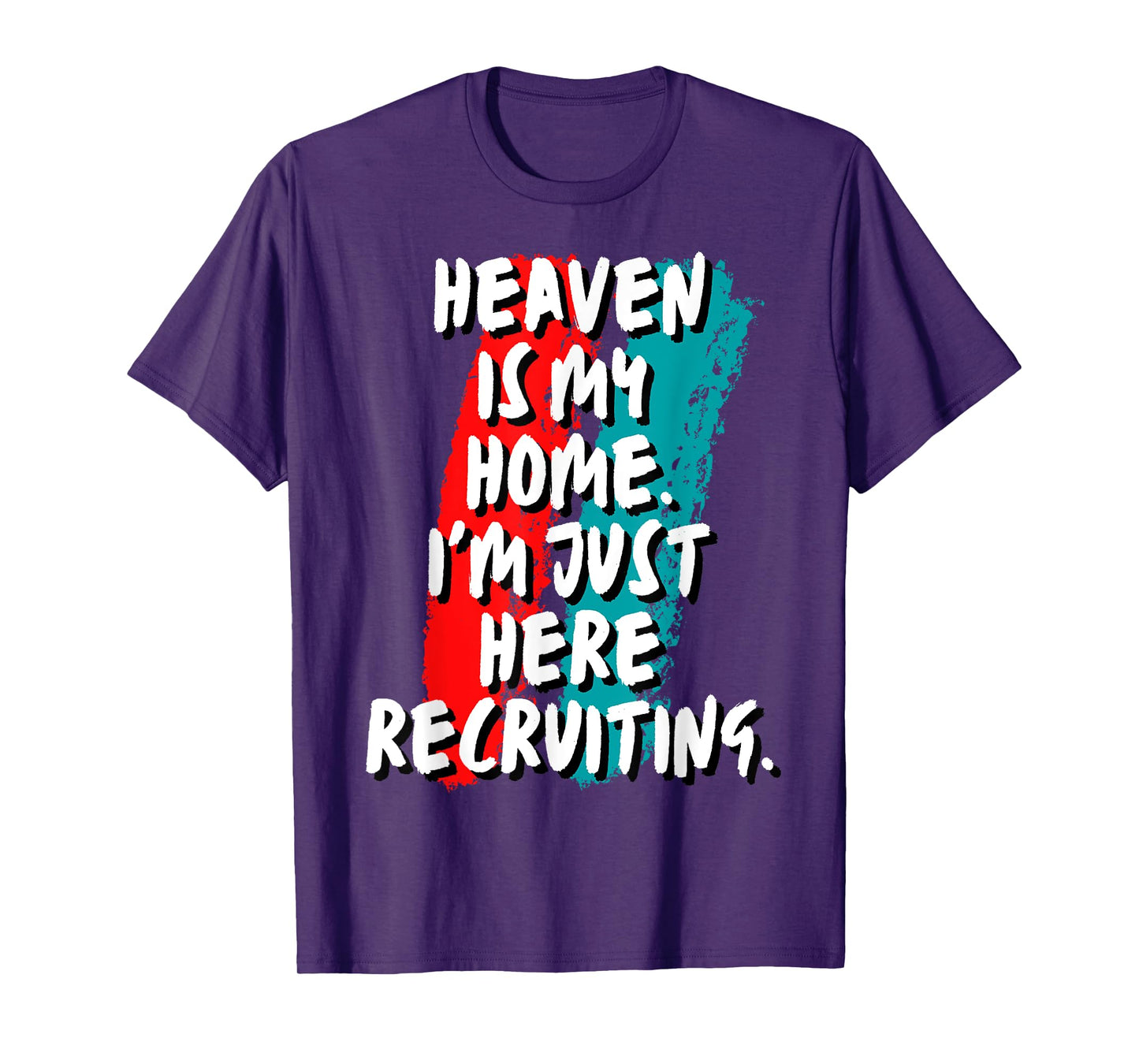 Heaven Is My Home I'm Just Here Recruiting Christian Faith T-Shirt