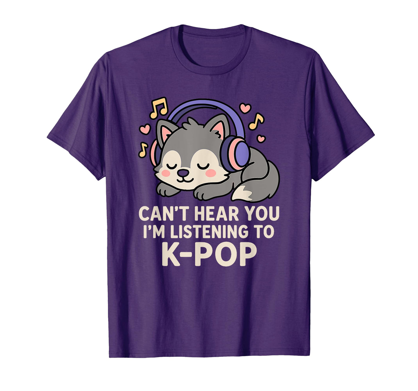 Can't Hear You I'm Listening To K-pop Kawaii Wolf T-Shirt