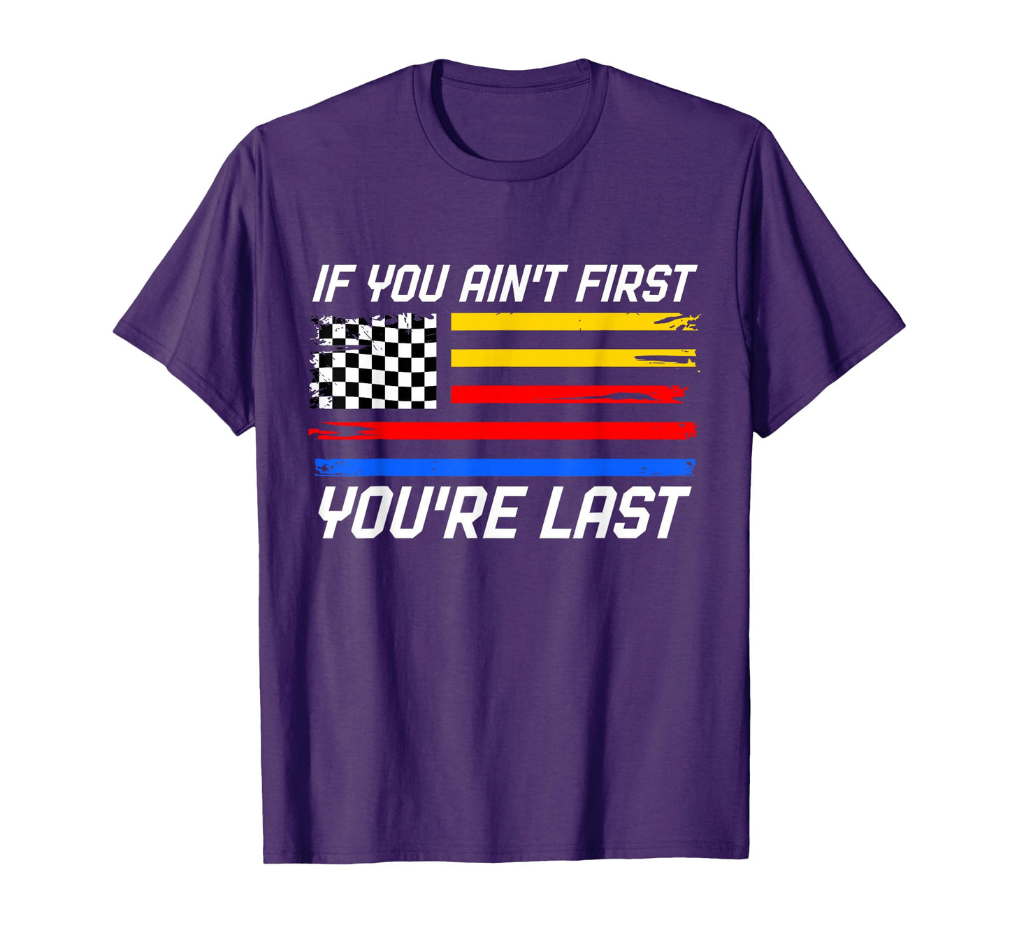 US Flag Car Racing If You Ain't First You're Last T-Shirt