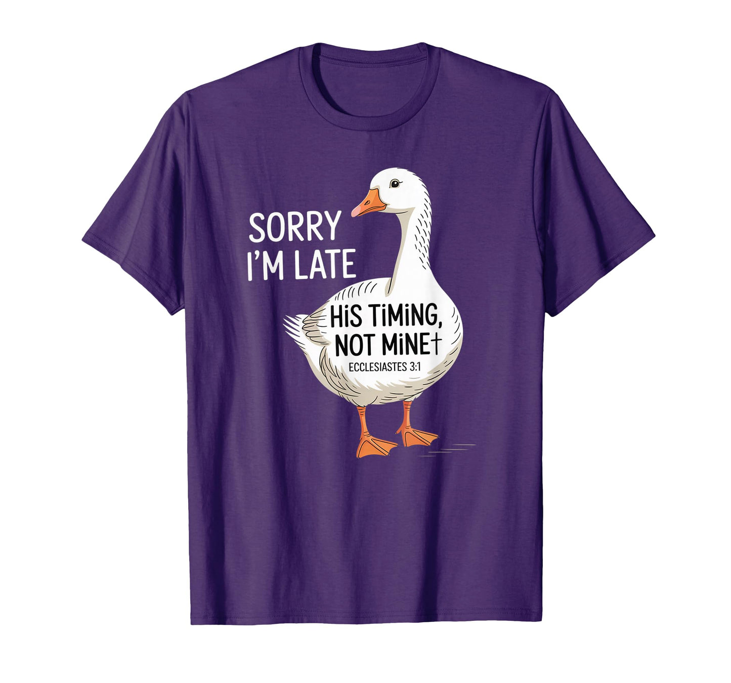 Sorry I'm Late his Timing not Mine, Funny Christian Goose T-Shirt