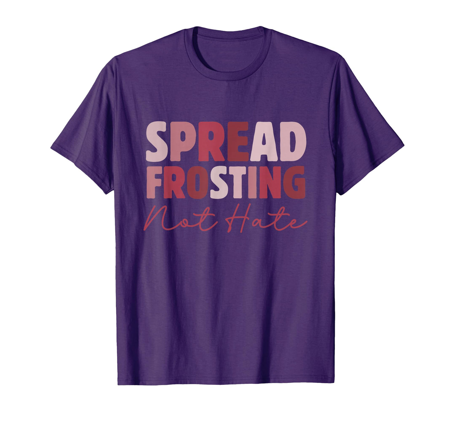 Spread Frosting Not Hate - Funny Baking Lovers Baker Kitchen T-Shirt