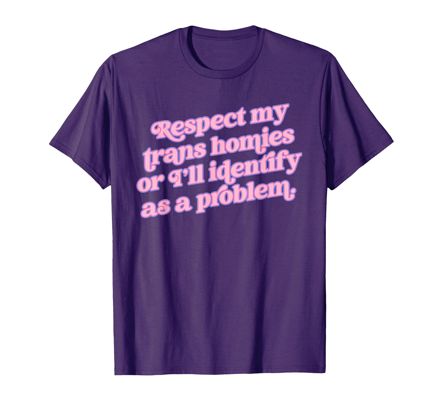 Respect my trans homies or I’ll identify Funny design T-Shirt