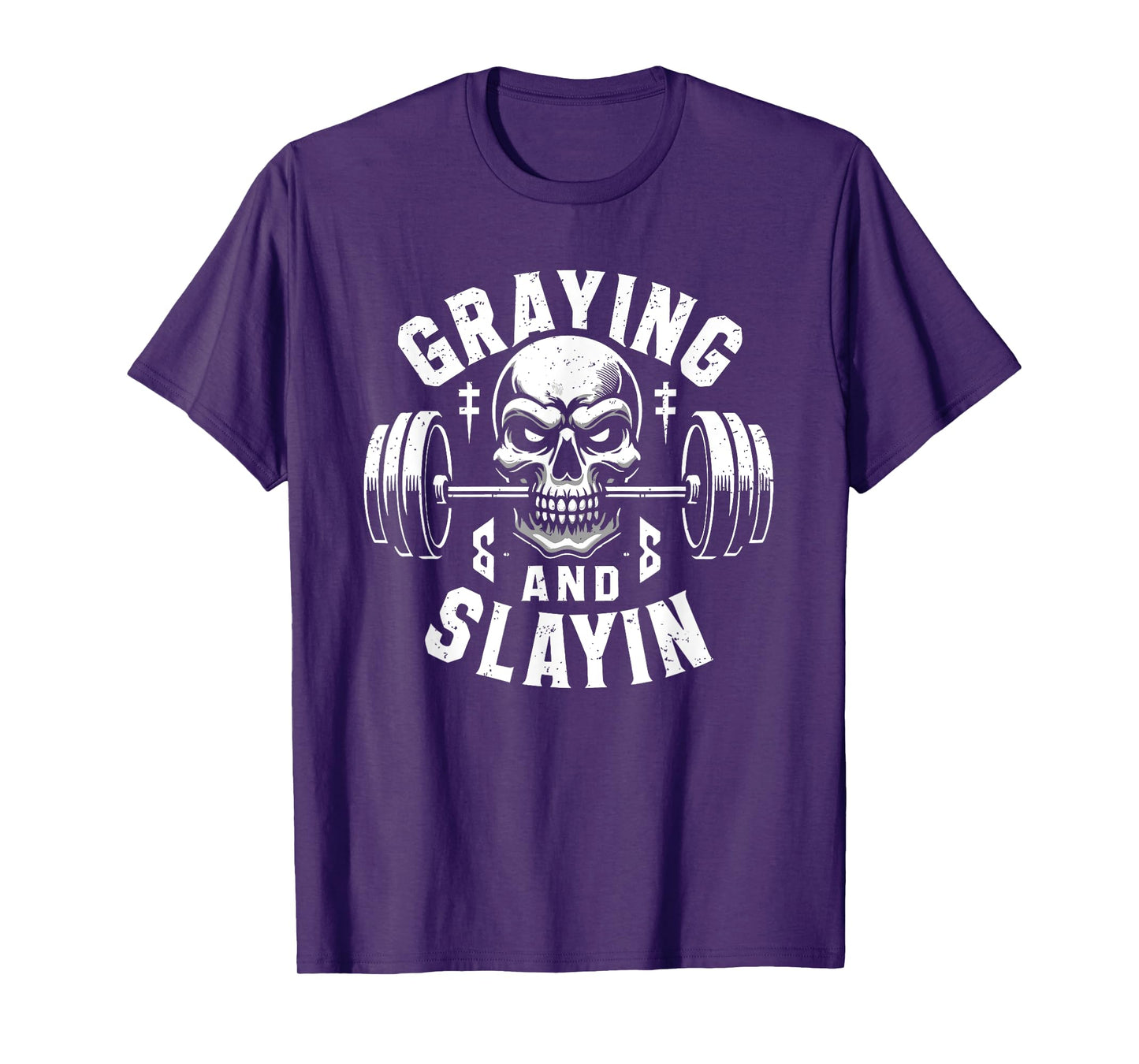 Greyin And Slayin Graying And Slaying Workout Gym T-Shirt