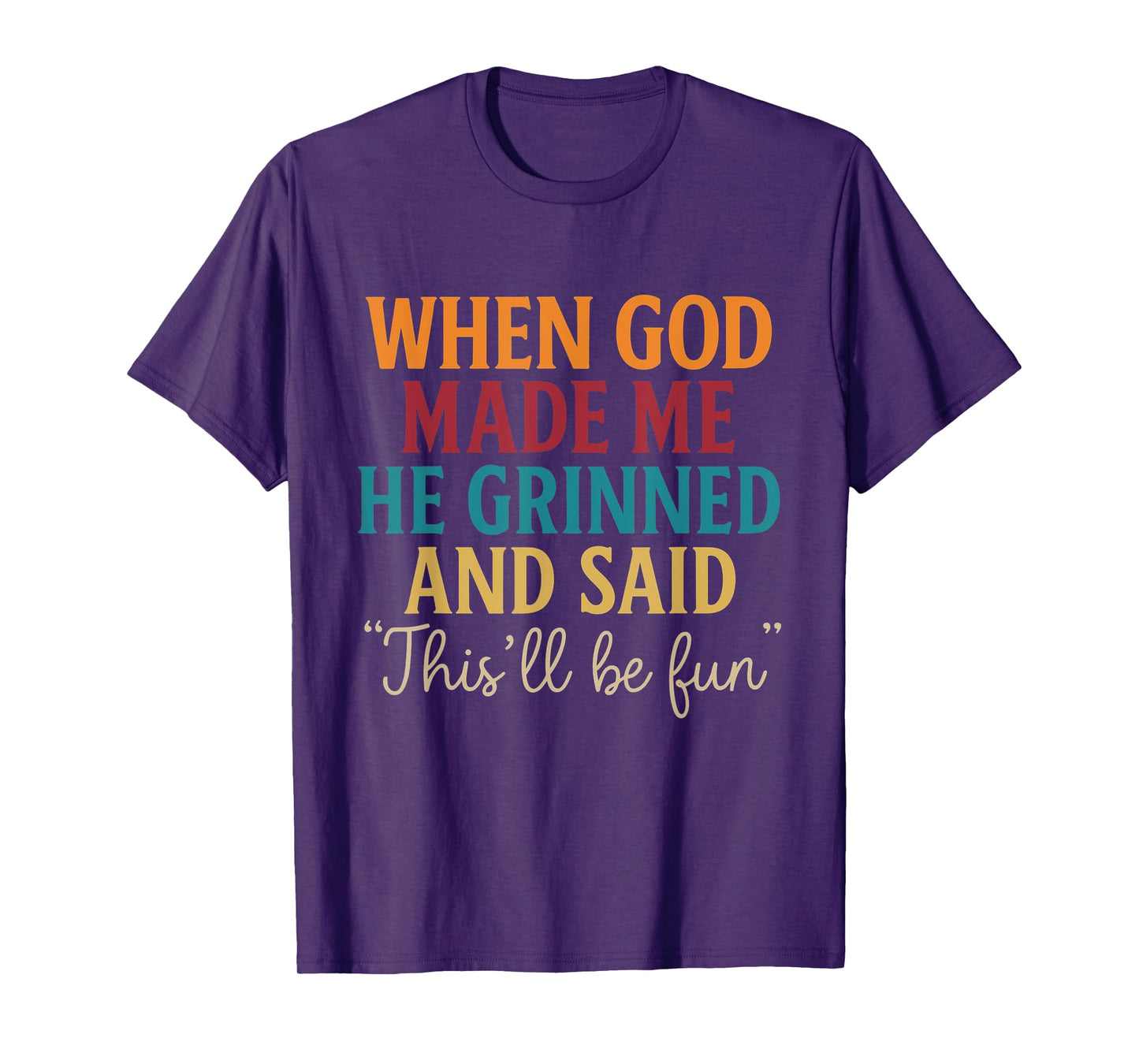 When God Made Me He Grinned This’ll Be Fun Retro Quote T-Shirt