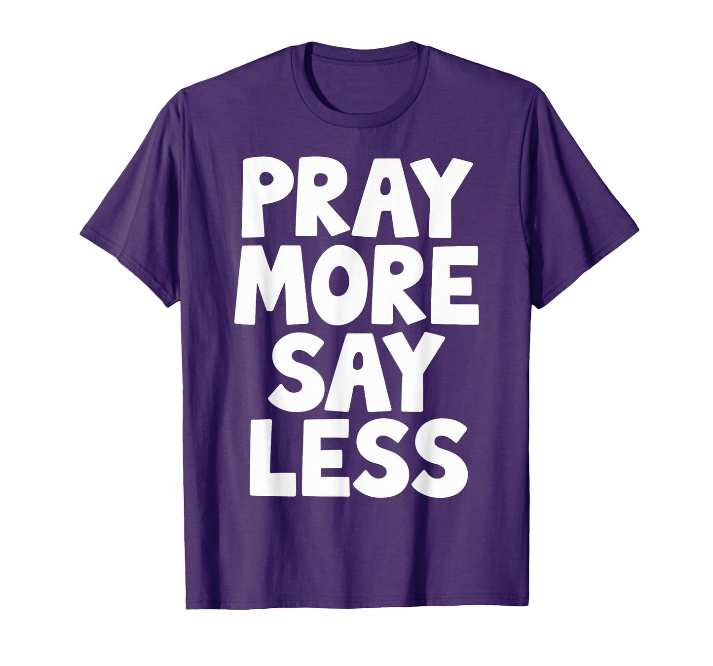 Pray More Say Less T-Shirt