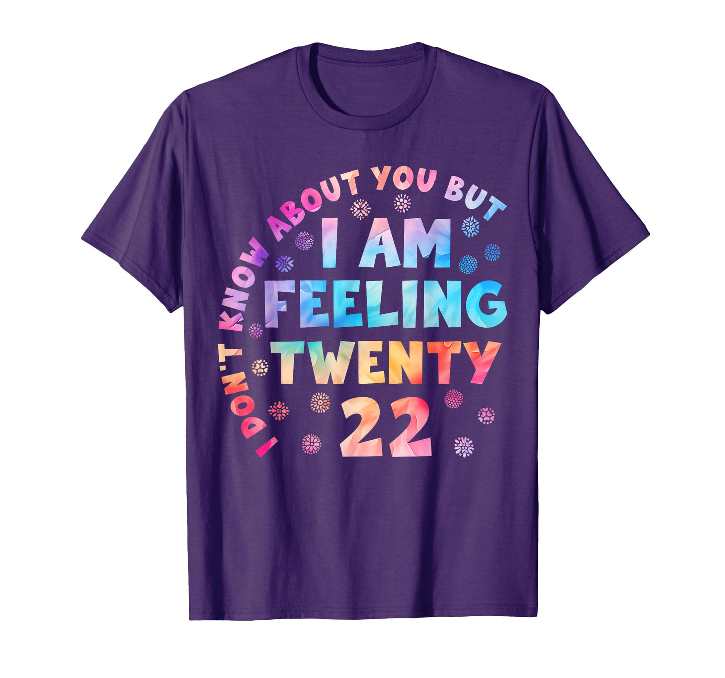 Funny I Don't Know About You But I'm Feeling Twenty 22 Cool T-Shirt