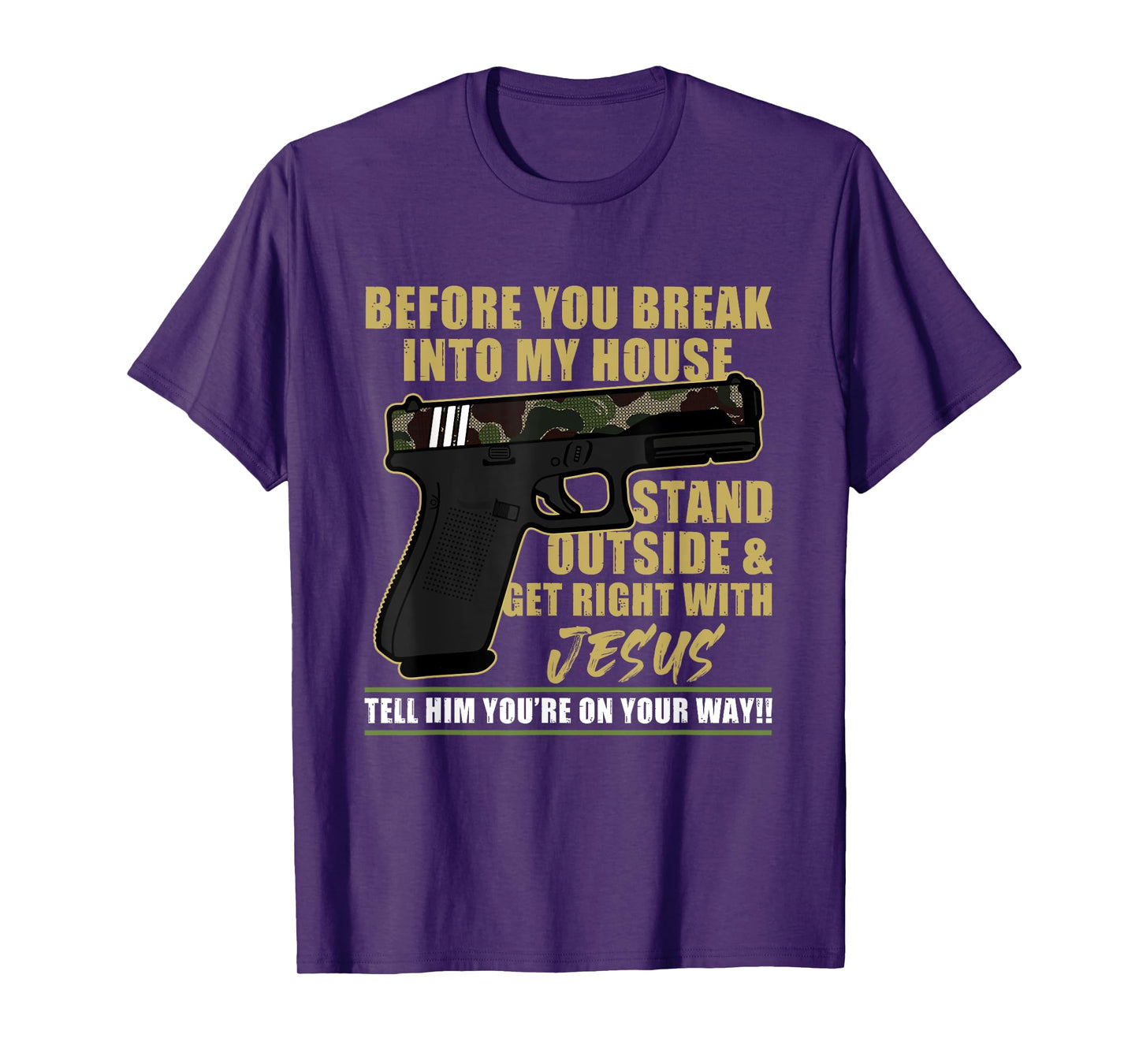 Before You Break Into My House Stand Outside T-Shirt