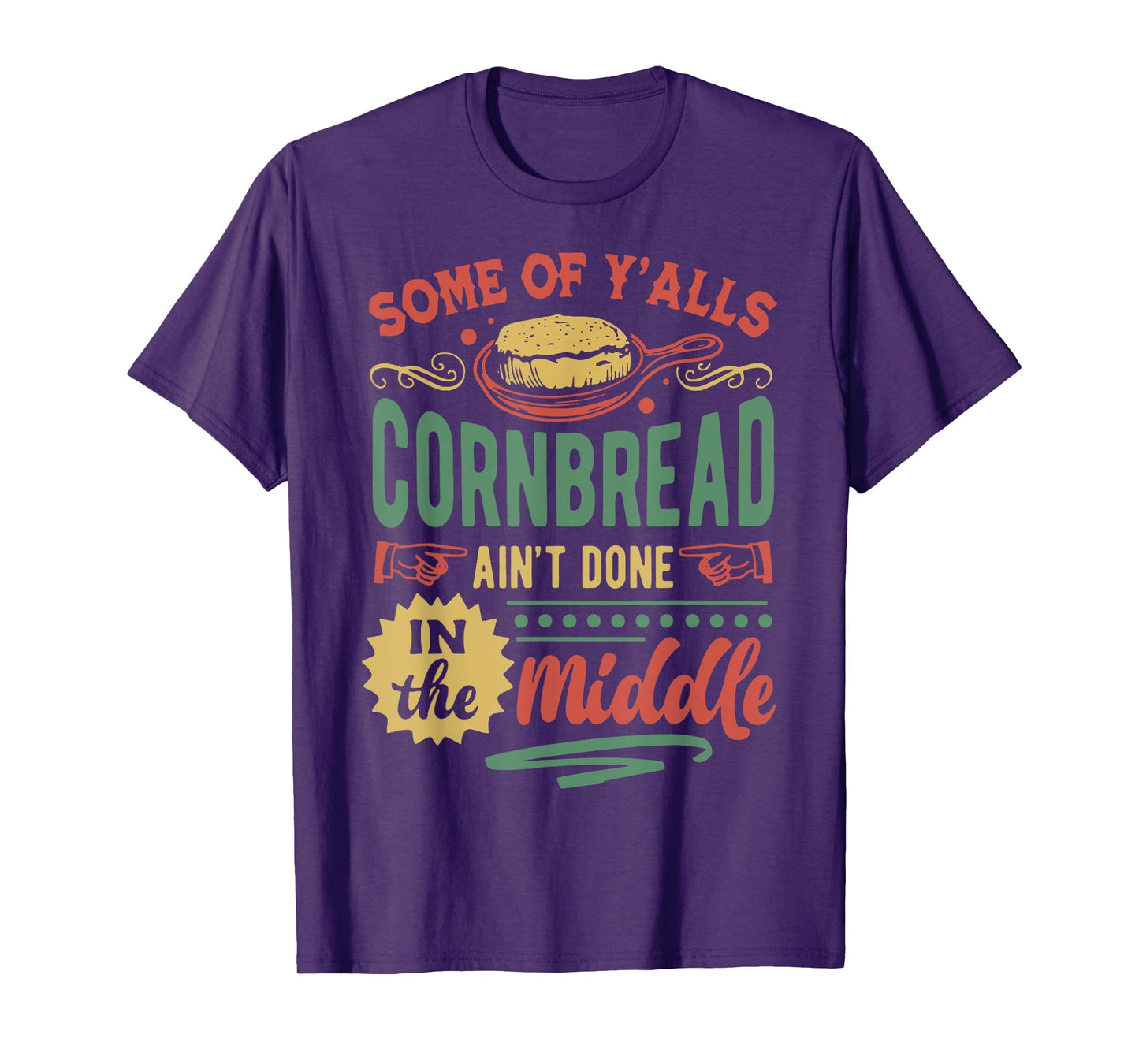 Some Of Y'all Cornbread Ain't Done In The Middle T-Shirt
