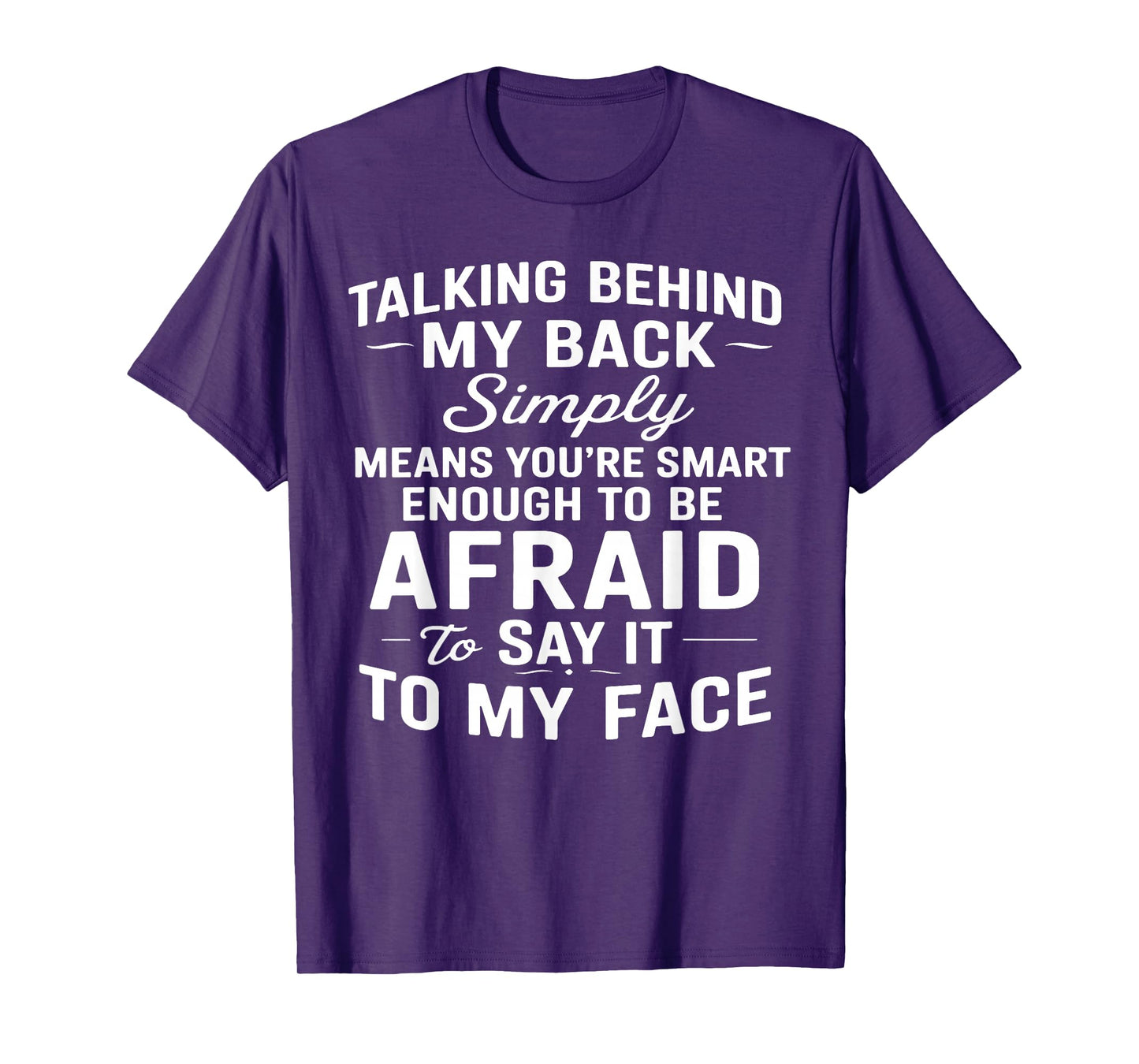 Talking Behind My Back Simply Means You're Smart Enough T-Shirt