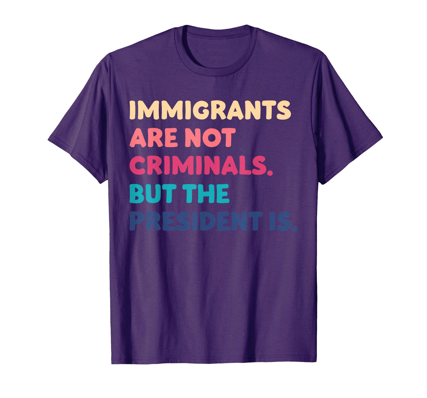 Immigrants Are Not Criminals But The President Is Funny T-Shirt