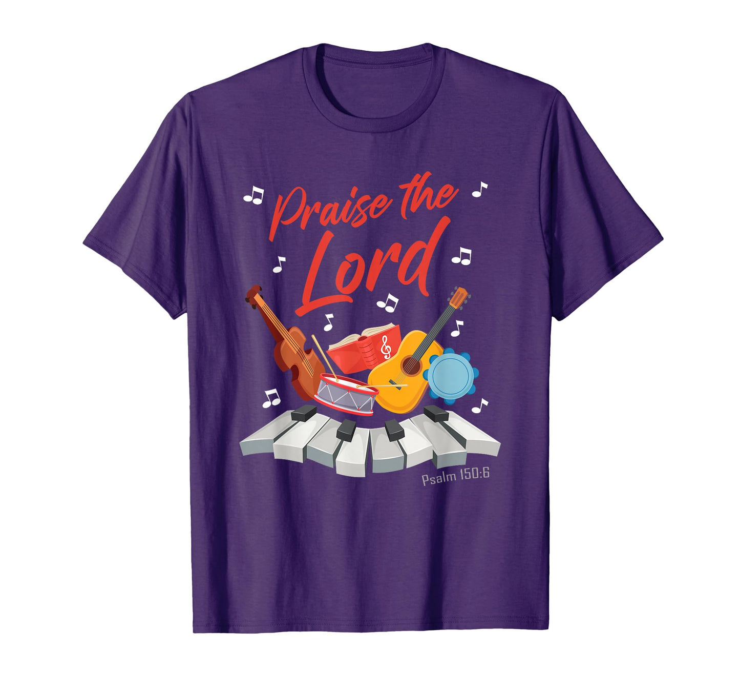 Praise The Lord – Psalm 150:6 Christian Church Worship Color T-Shirt