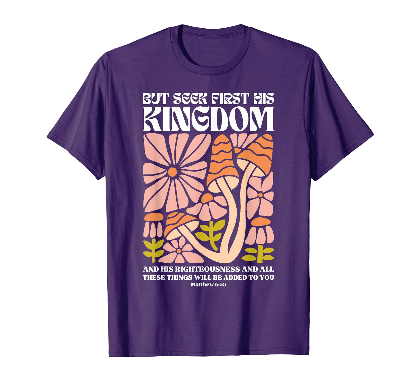 But Seek First His Kingdom And His Righteousness Matthew 6:3 T-Shirt