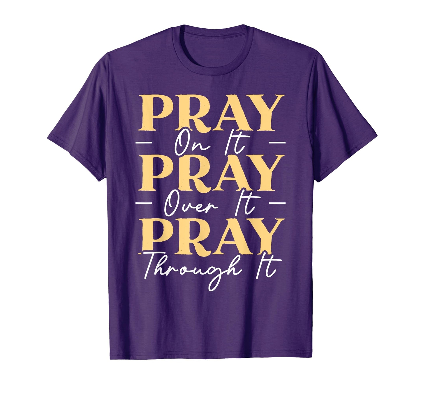 Pray On It Pray Over It Pray Through It Christian Religious T-Shirt