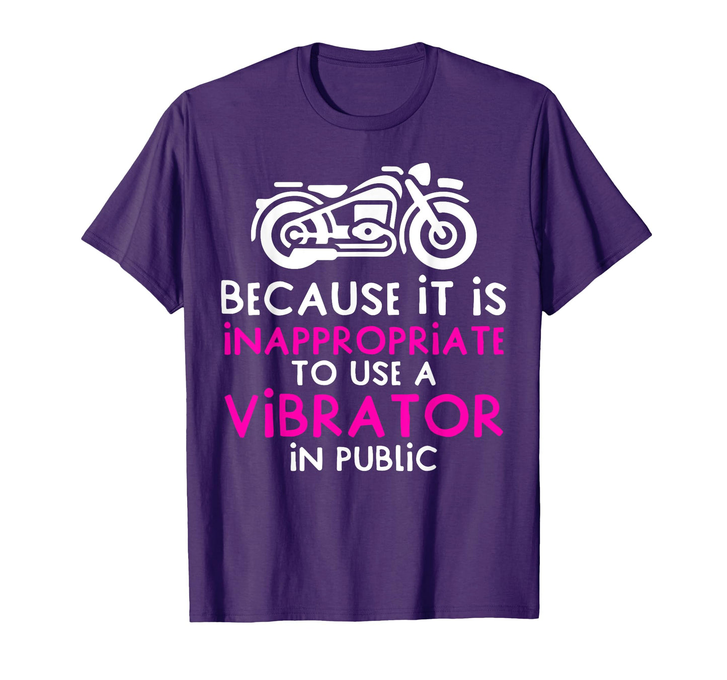 Because It Is Inappropriate To Use A Vibrator In Public T-Shirt