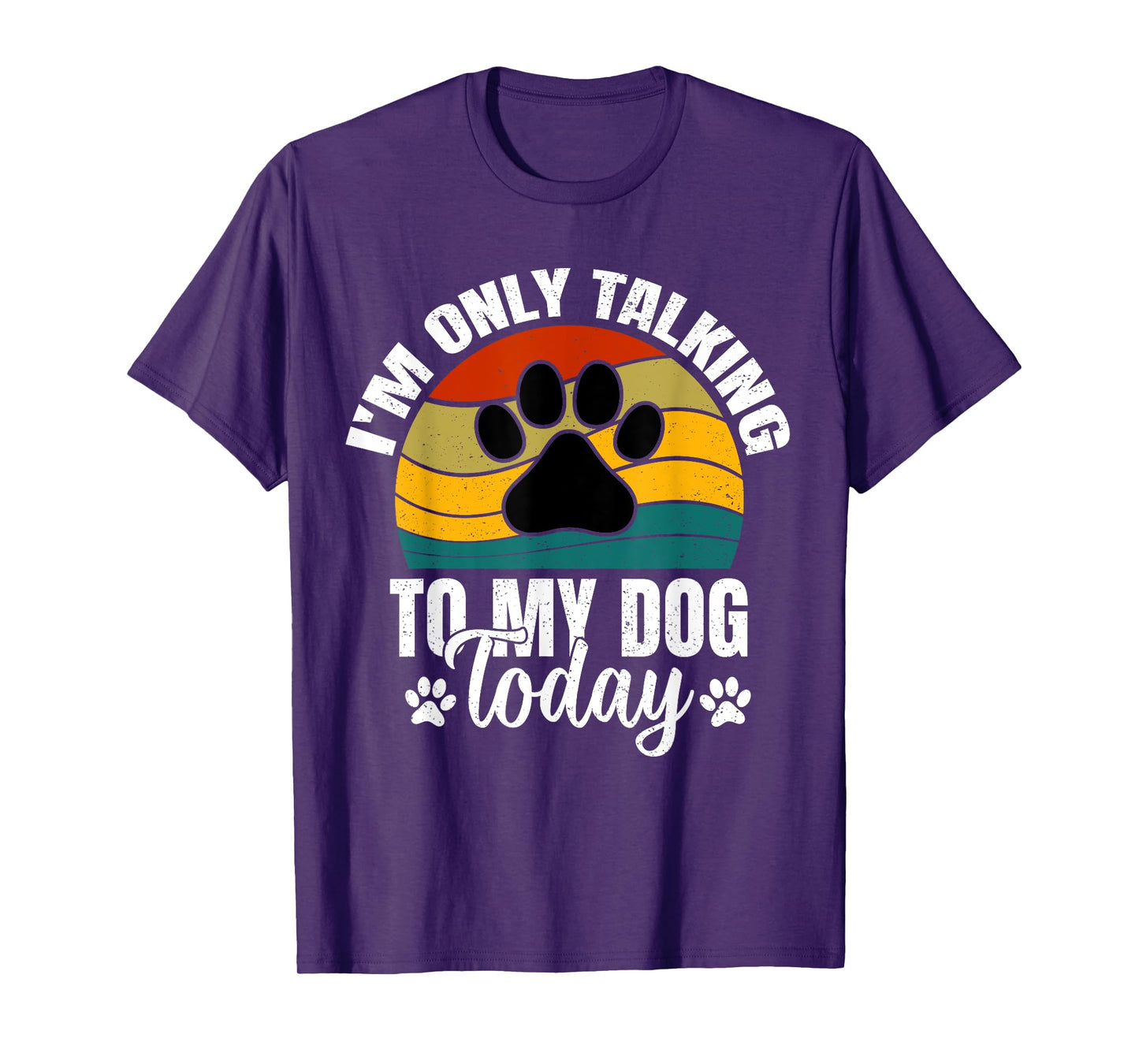 I'm Only Talking To My Dog Today | Funny Dog Lover Graphic T-Shirt