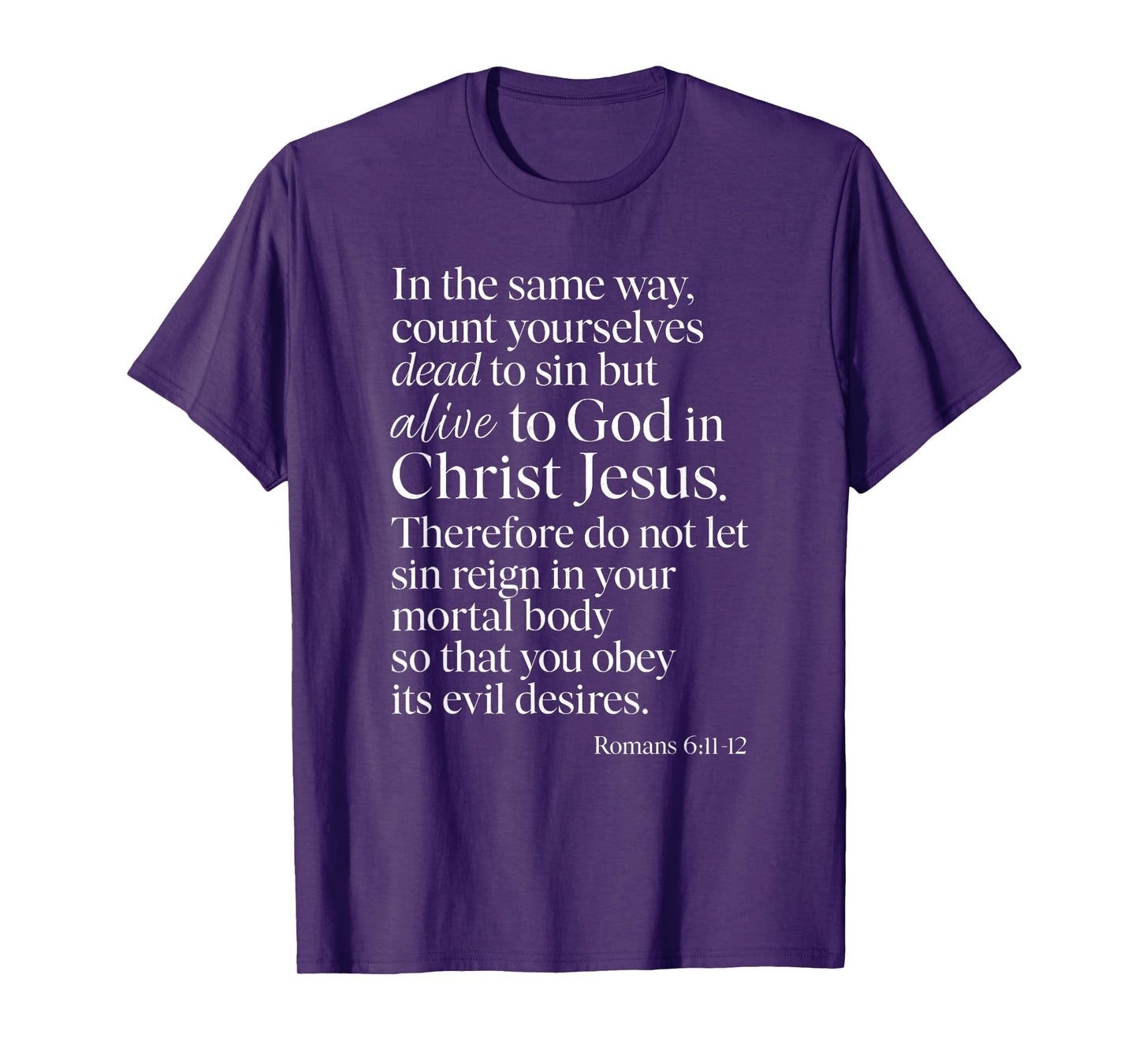 Romans 6:11 Alive to God in Christ Jesus Bible Verse Prayer T-Shirt