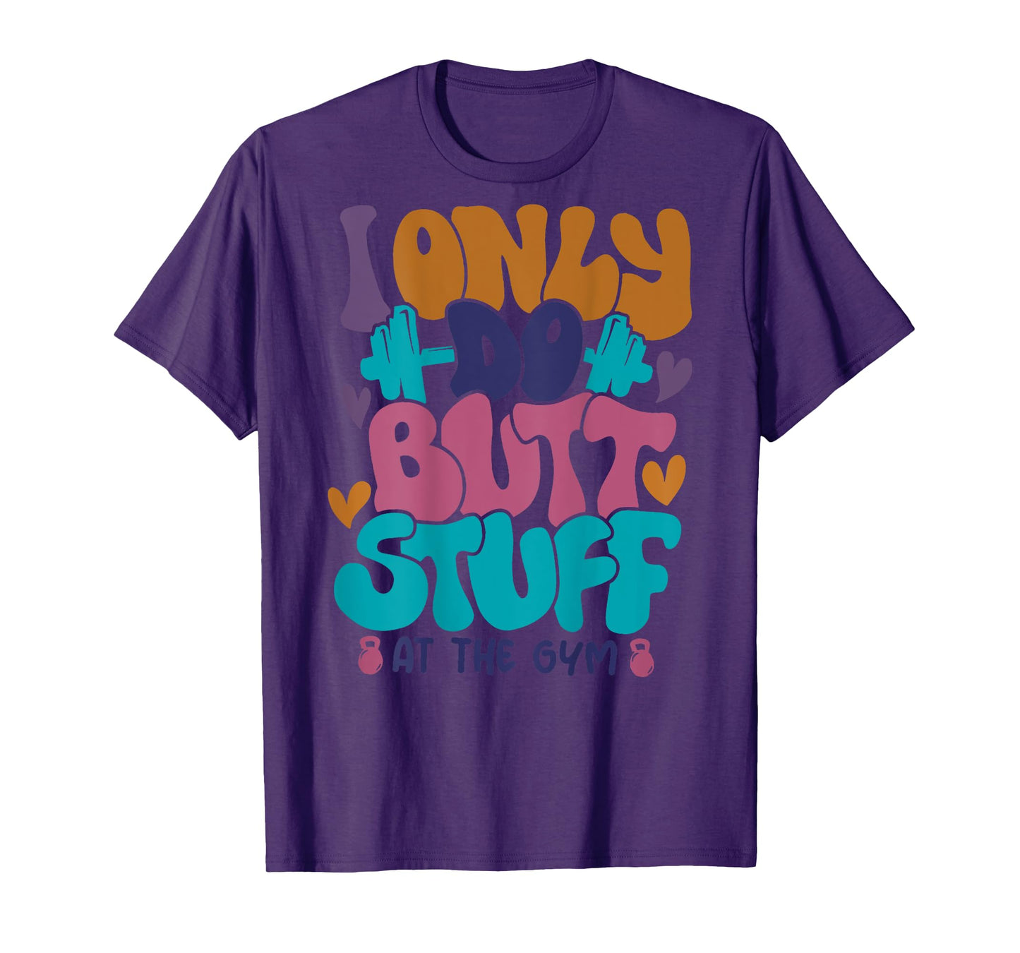 I Only Do Butt Stuff At The Gym T-Shirt