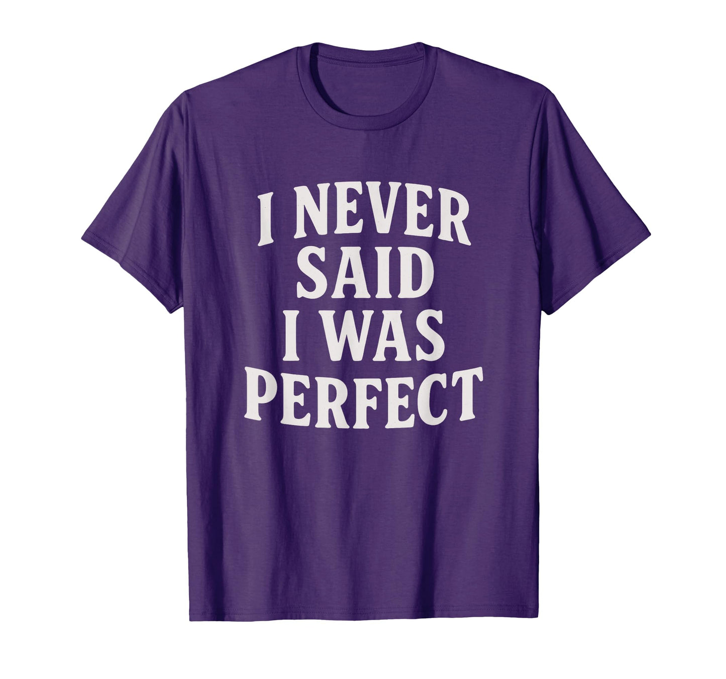 I Never Said I Was Perfect Amaya Island Love Quote Song Meme T-Shirt