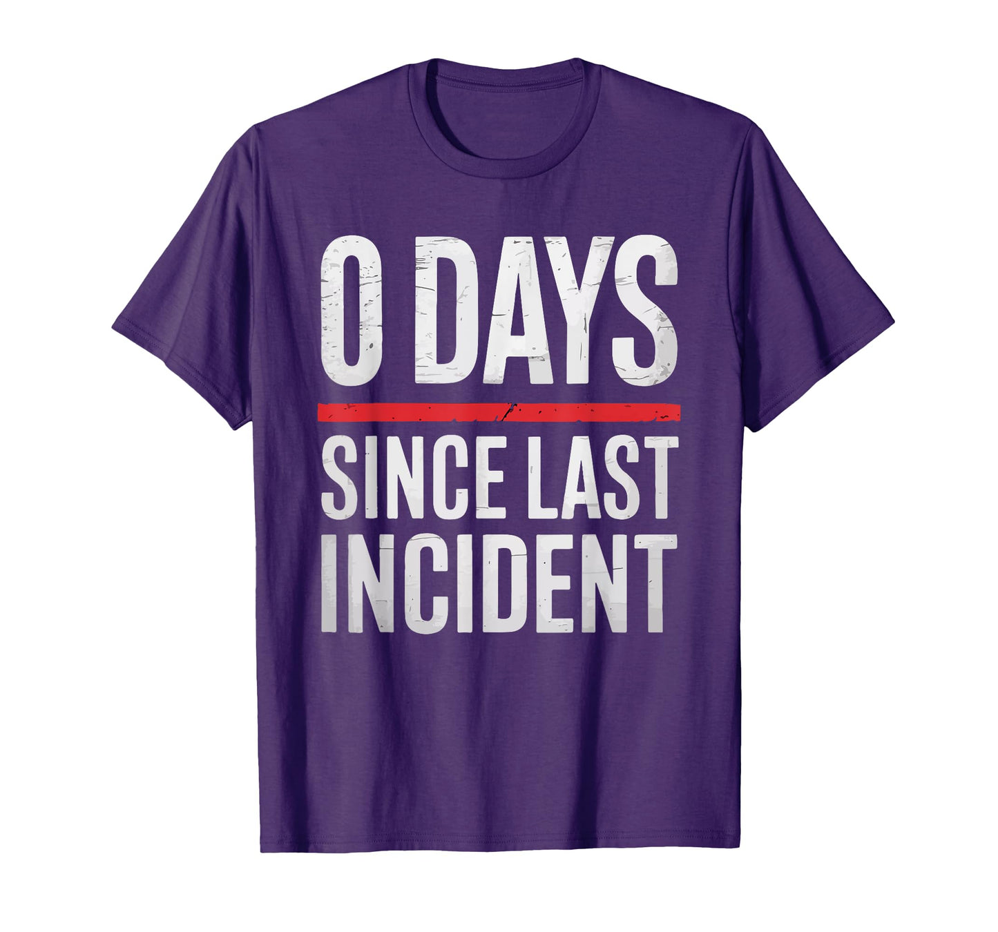 Zero 0 Days Since Last Incident Funny Workplace Quote T-Shirt