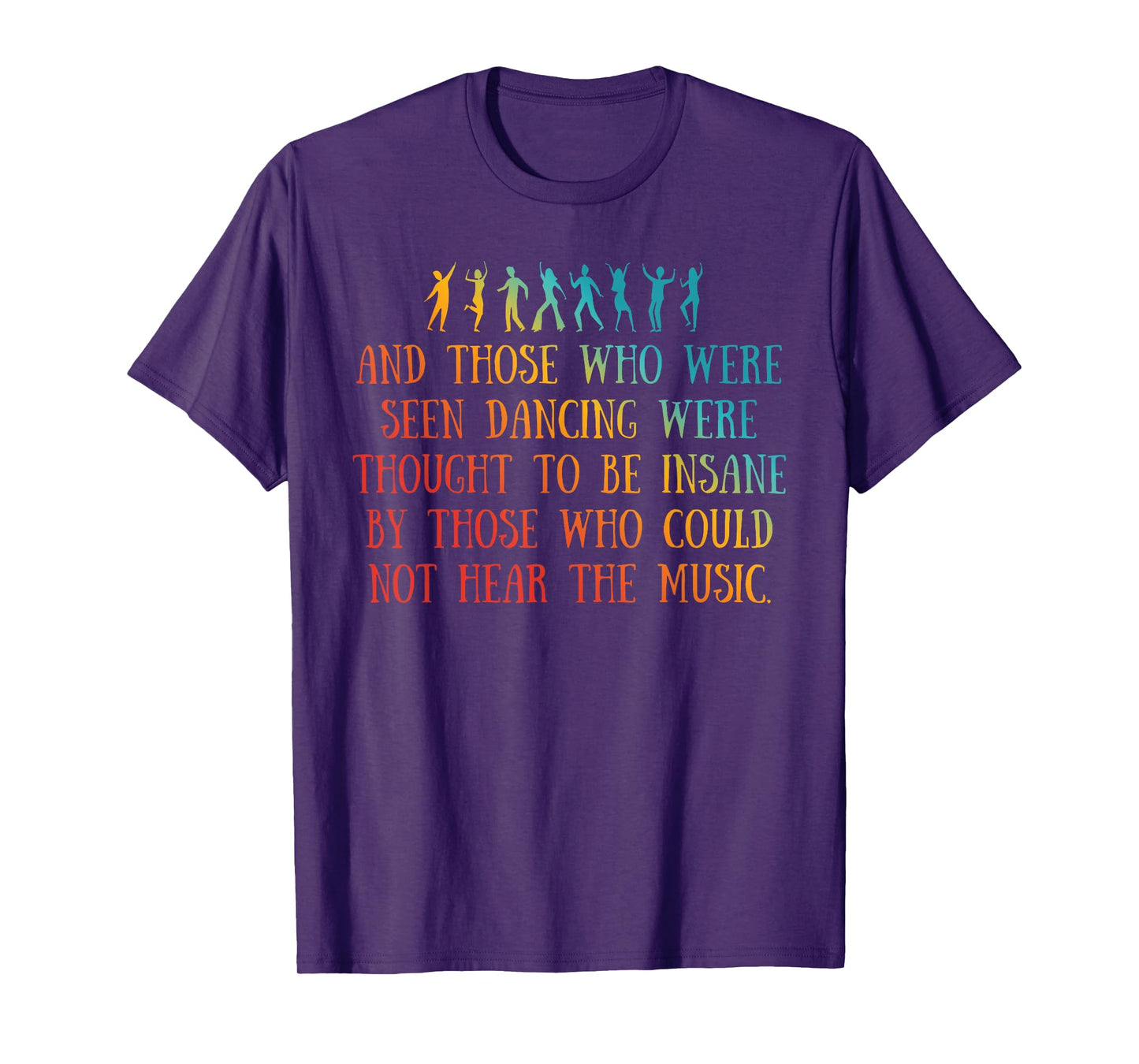 AND THOSE WHO WERE SEEN DANCING WERE THOUGHT TO Funny design T-Shirt