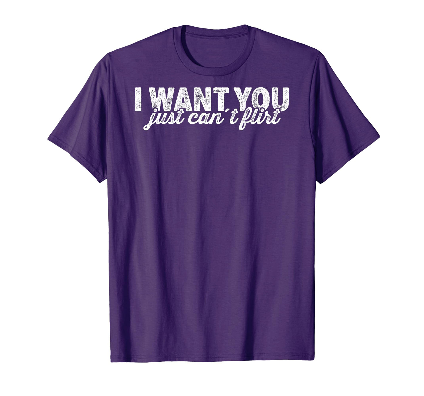 I Want You I Just Can't Flirt Quote Funny T-Shirt