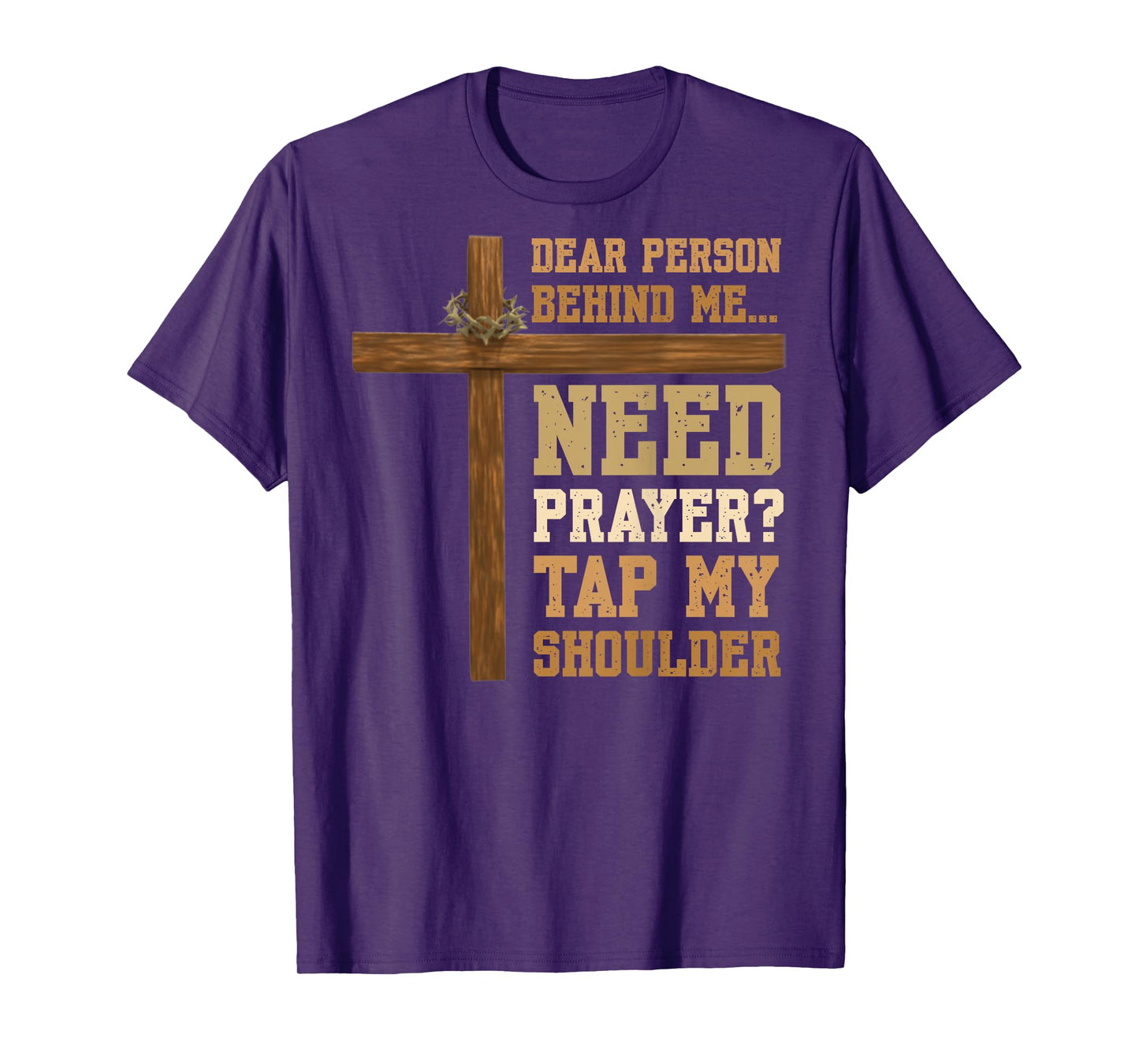 ON BACK Dear Person Behind Me Need Prayer Tap My Shoulder T-Shirt
