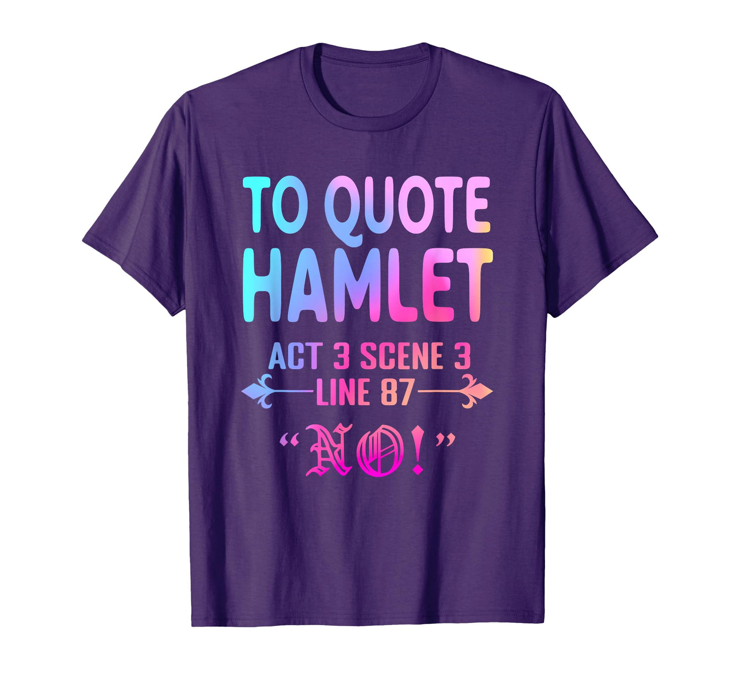 To Quote Hamlet Act 3 Scene 3 Line 87 No! Men Women Funny T-Shirt