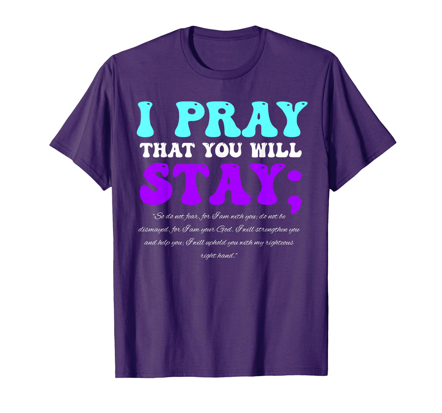Stay Suicide Awareness Isaiah 41:10 Christian Bible Quote T-Shirt