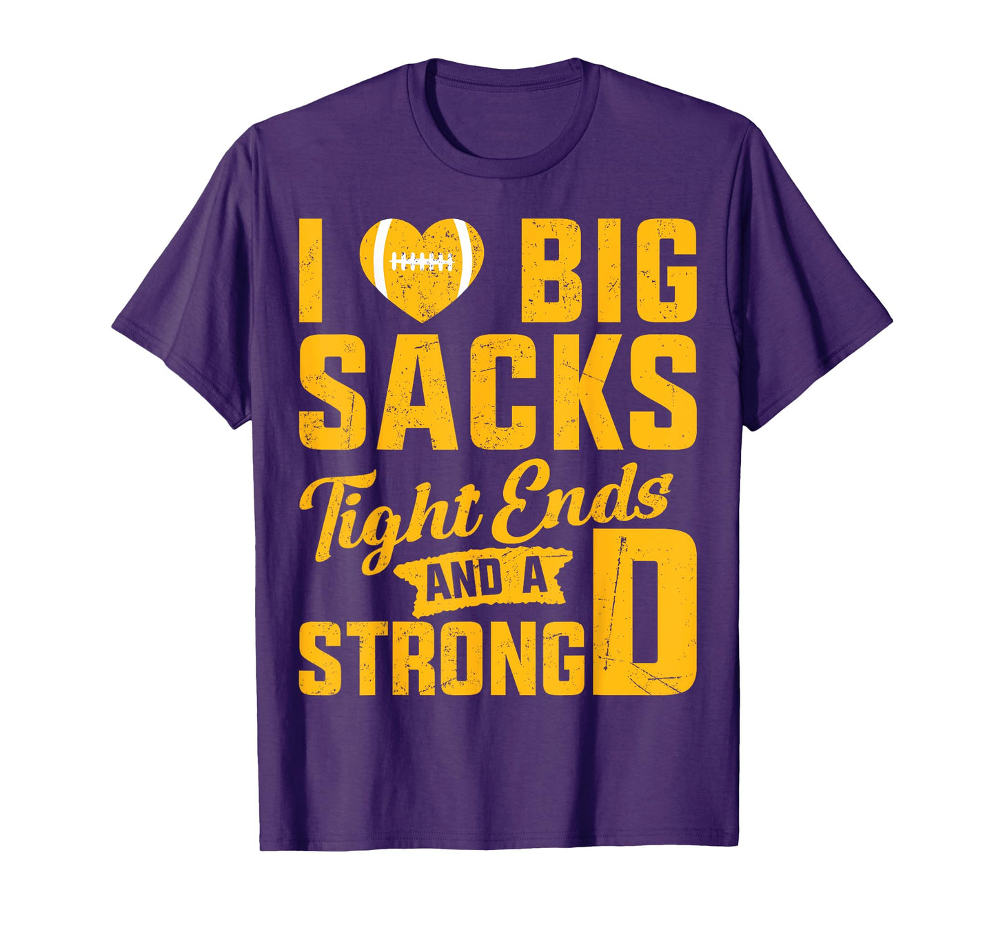 I Love Big Sacks Tight Ends And Strong D Football Saying T-Shirt