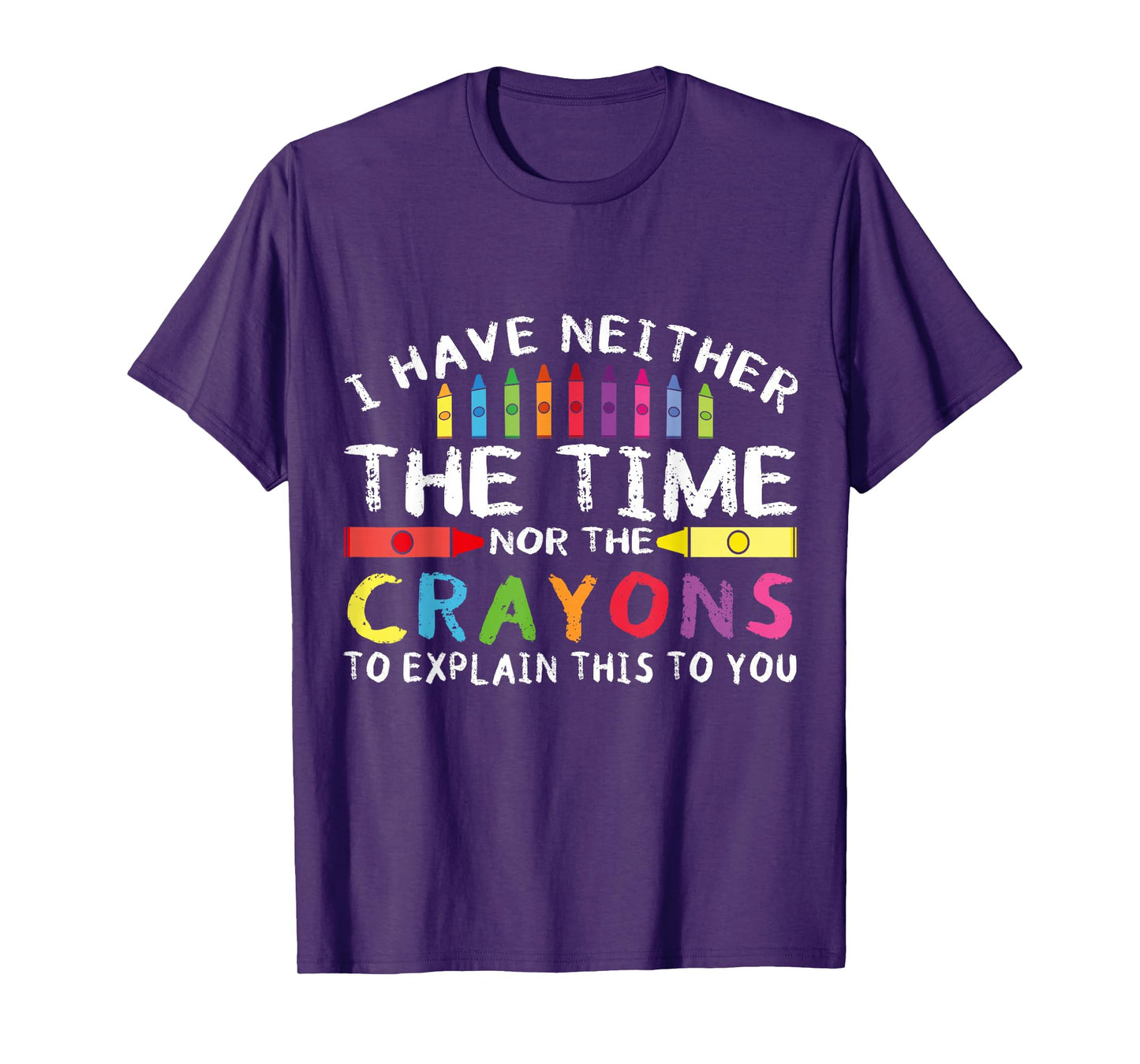 Funny I Don't Have The Time Or The Crayons Sarcasm Quote T-Shirt
