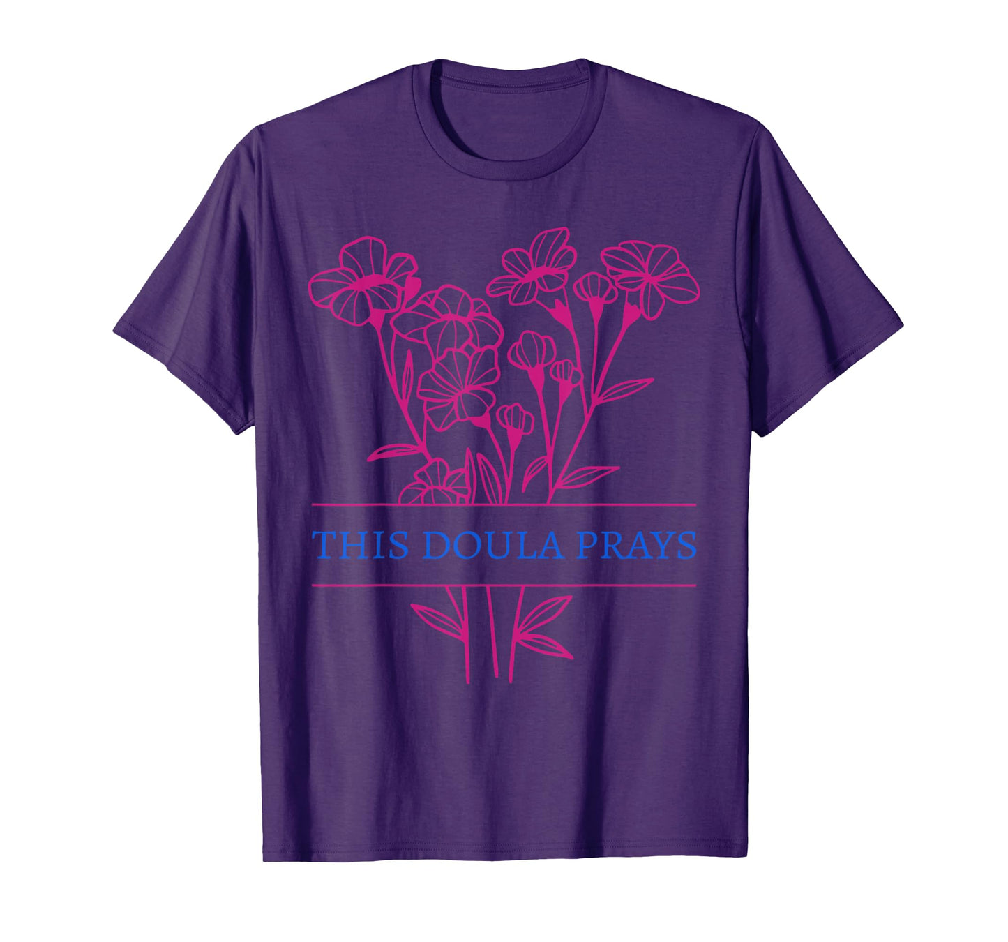 Floral This Doula Prays Christian Birth Doula Birthworker T-Shirt