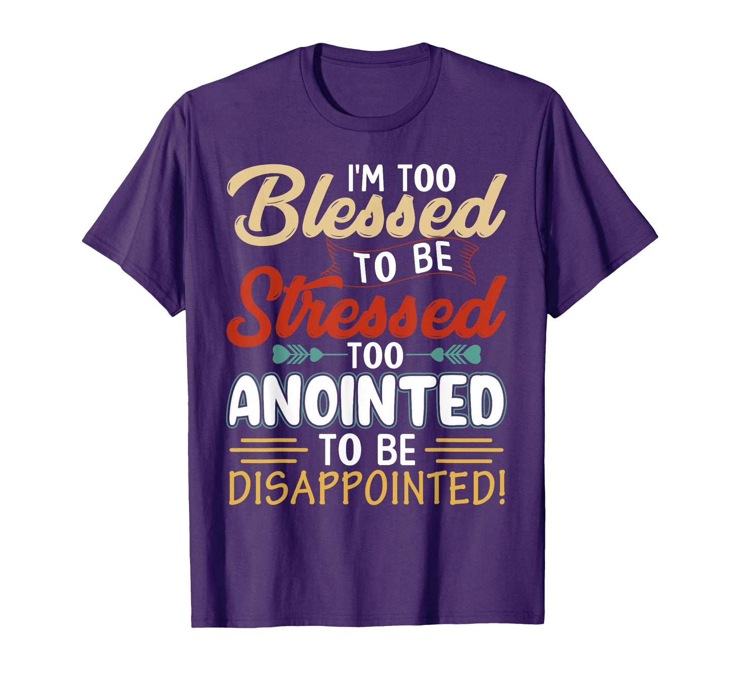 I'm Too Blessed to be stressed & Too Anointed T-Shirt