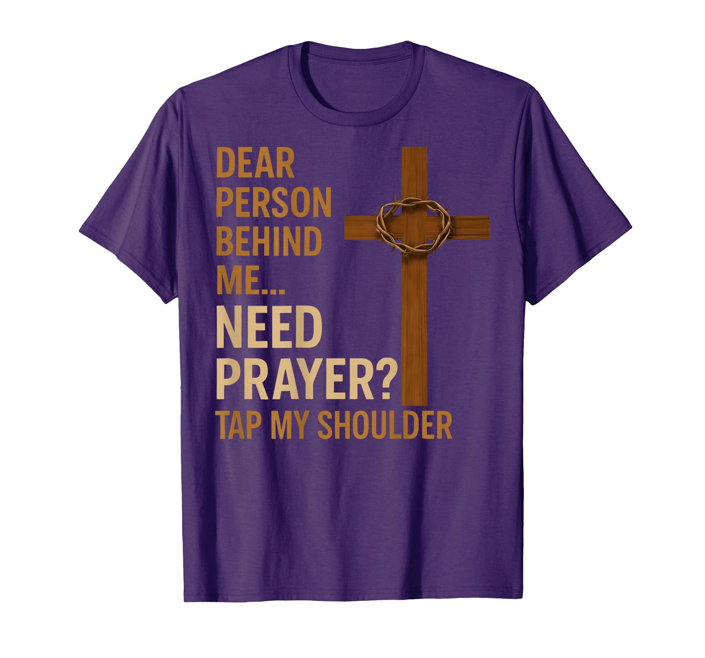Dear Person Behind Me Need Prayer Tap My Shoulder - ON BACK T-Shirt