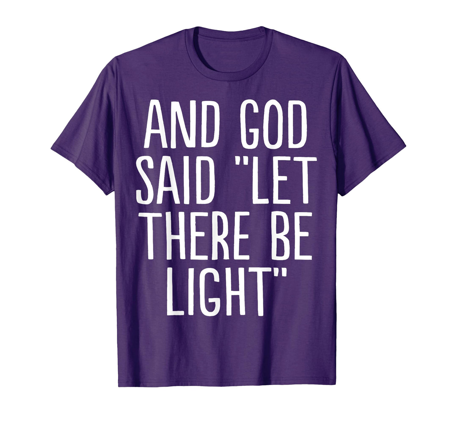 and God Said Let There Be Light T-Shirt