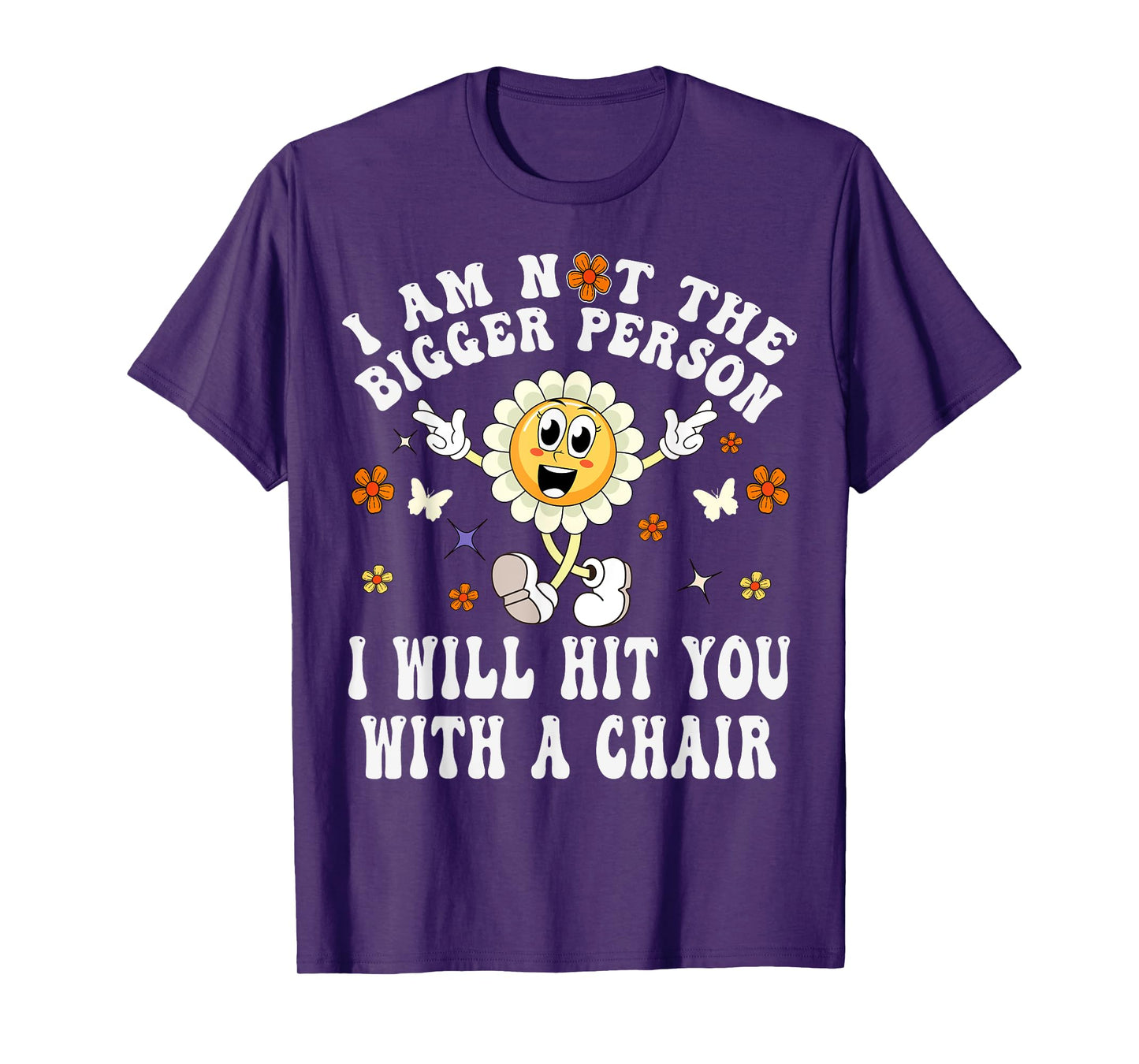 I'm Not The Bigger Person I Will Hit You With A Chair Funny T-Shirt