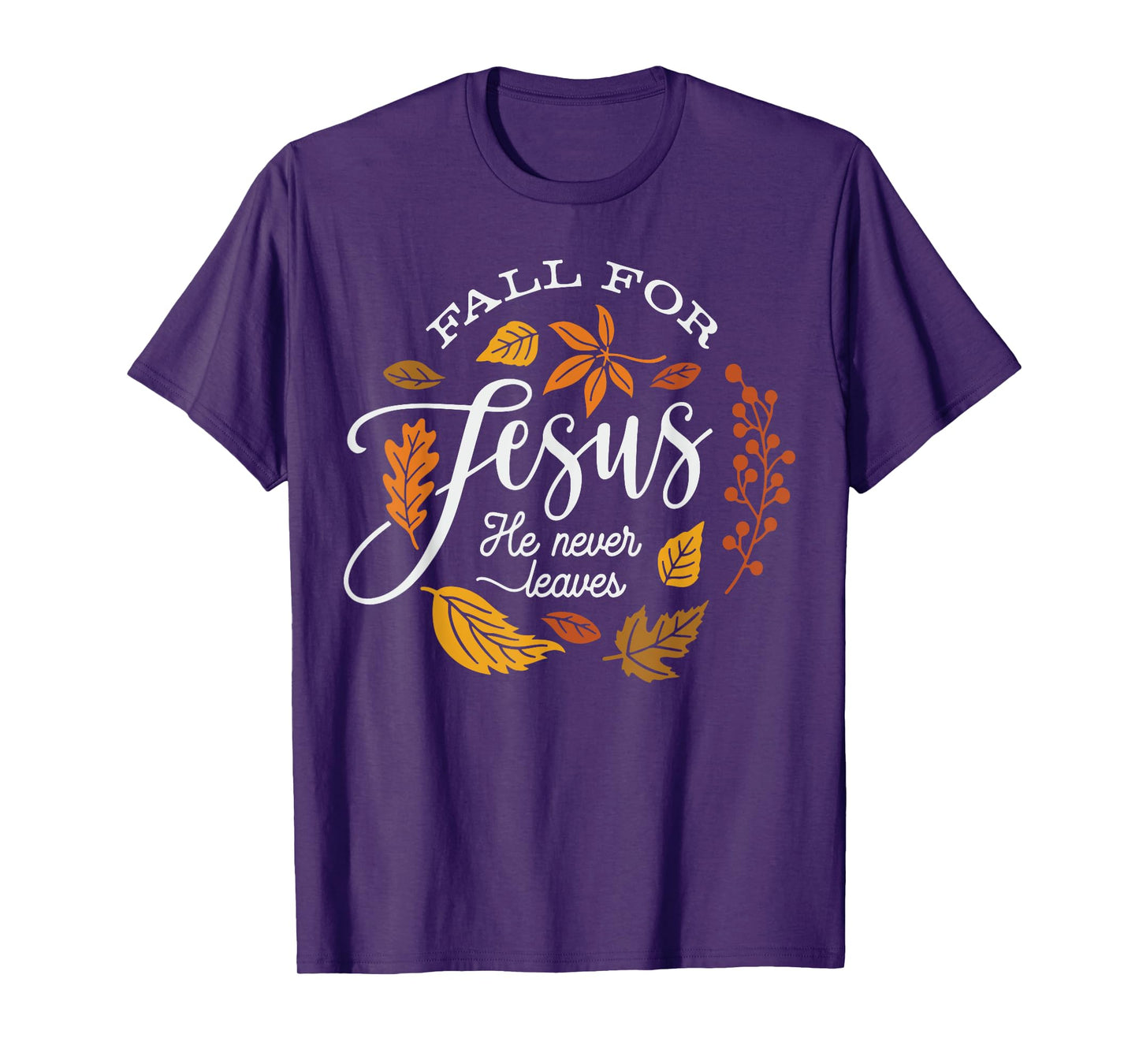 Fall for Jesus He Never Leaves T-Shirt