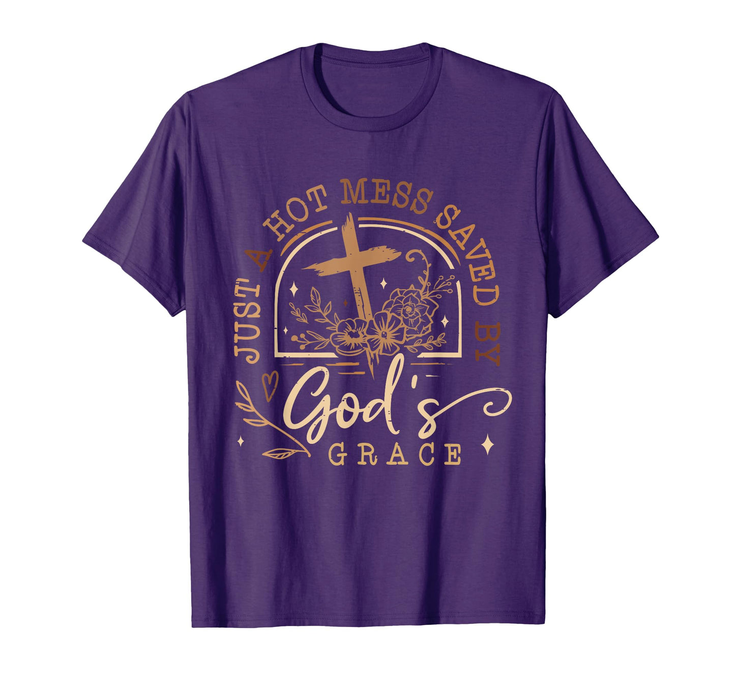 Just A Hot Mess Saved By God's Grace Jesus Funny Christian T-Shirt
