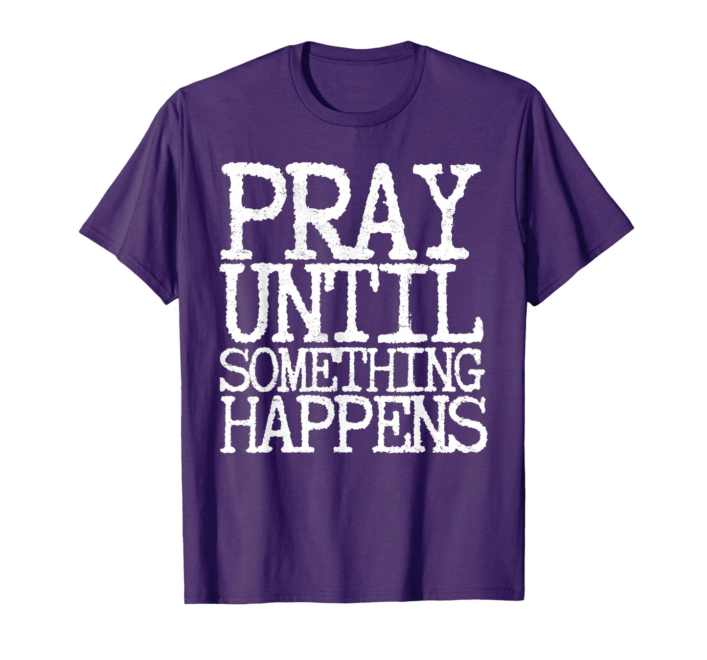 Funny Pray Until Something Happens White Letters Typewriter T-Shirt