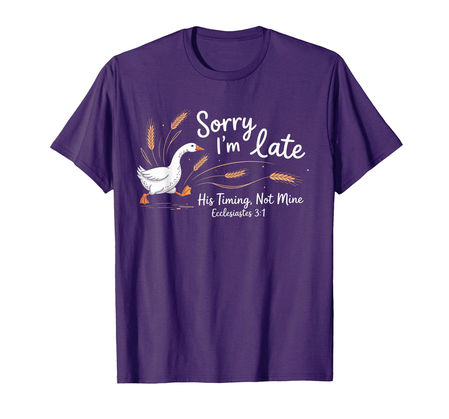 Sorry I'm Late his Timing not Mine, Funny Christian Goose T-Shirt