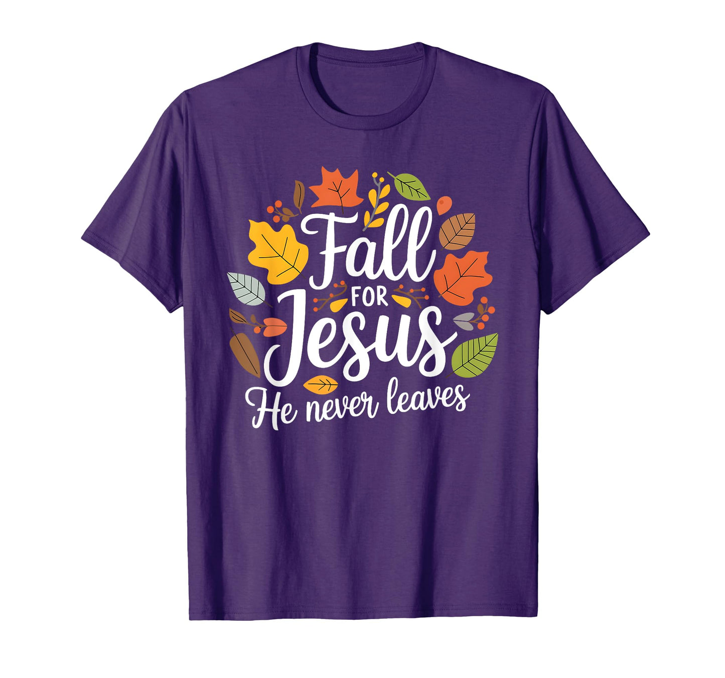 Fall for Jesus He Never Leaves, Christian Fall Thanksgiving T-Shirt