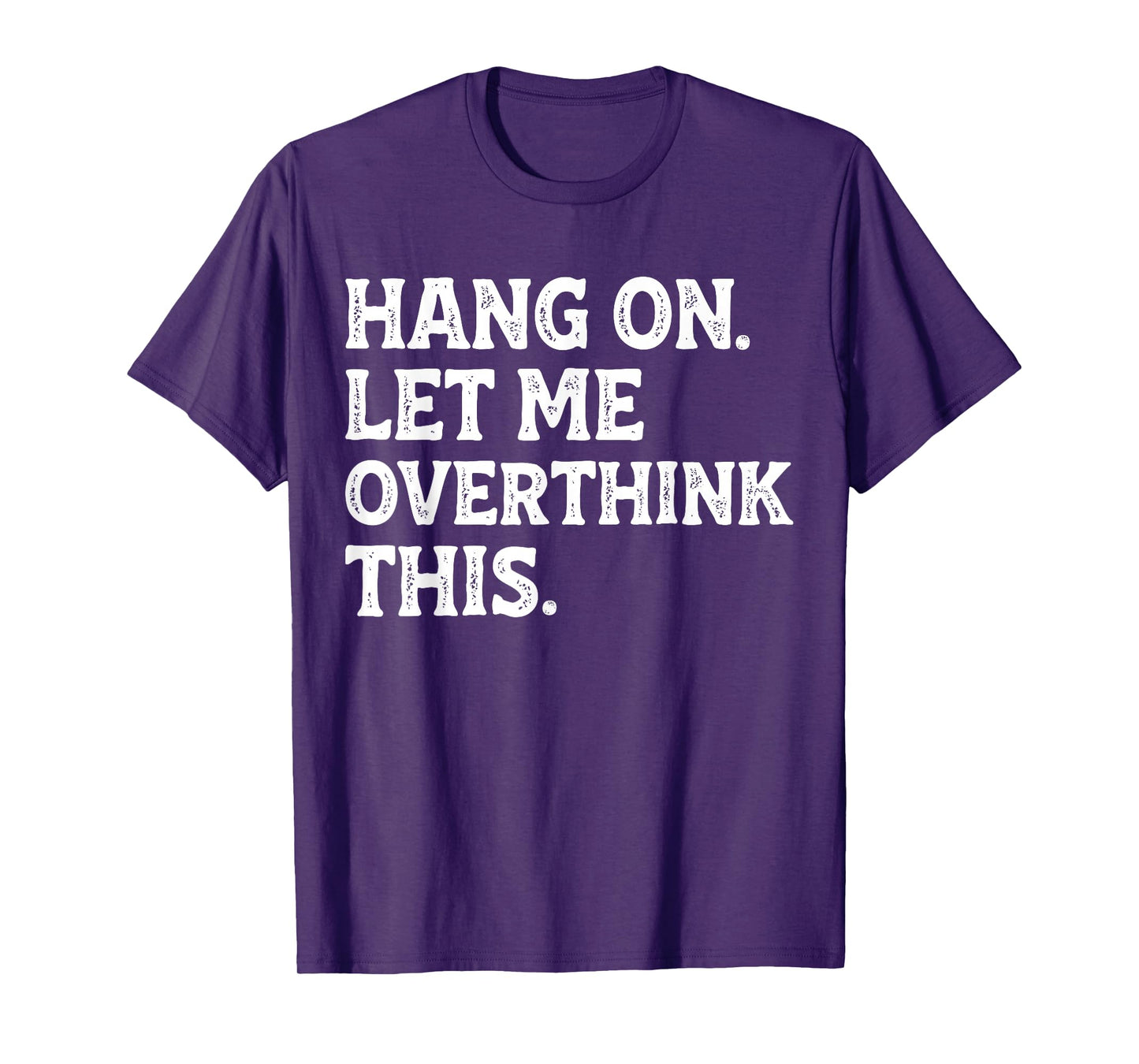 Hang On Let Me Overthink This Funny Sarcastic Quote Joke T-Shirt