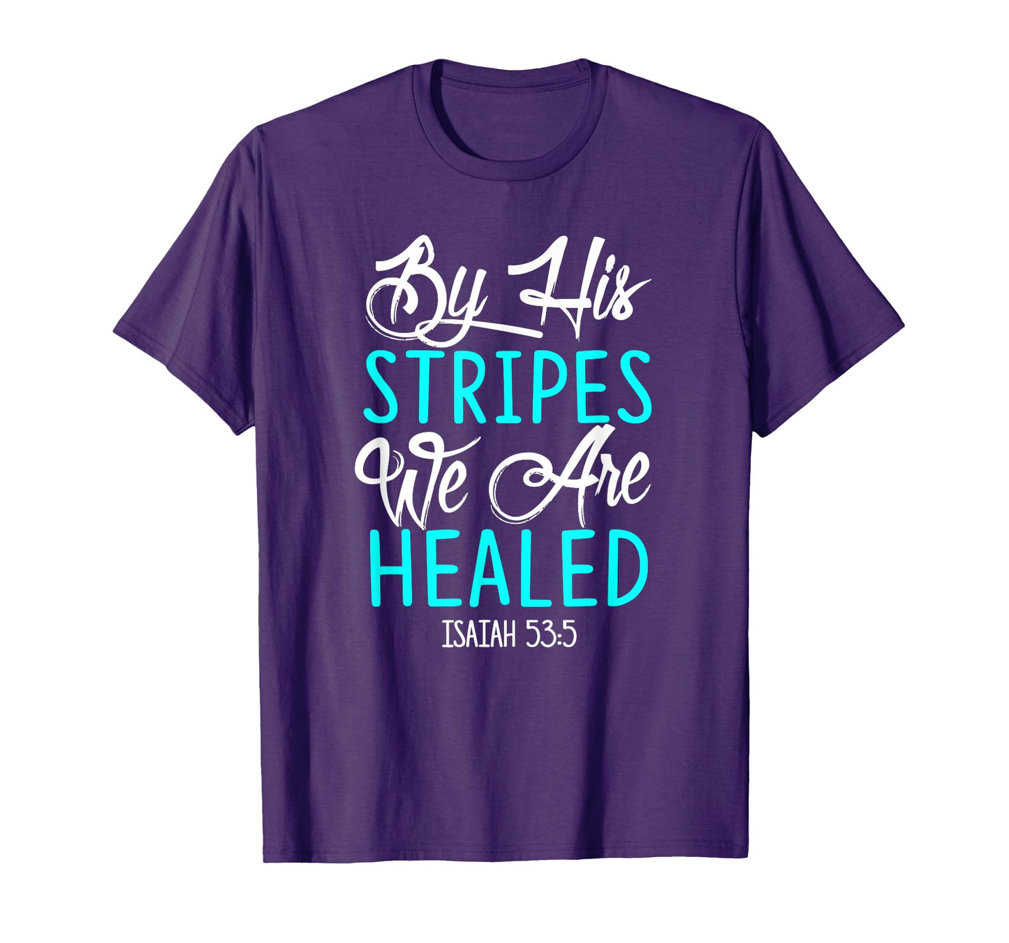 By His Stripes We Are Healed Bible Verse Isaiah 53:5 T-Shirt