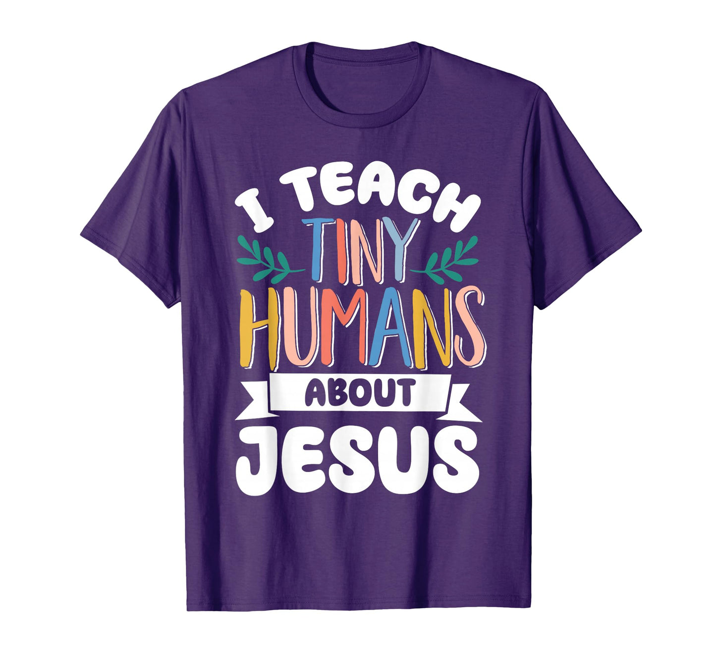 I Teach Tiny Humans About Jesus T-Shirt