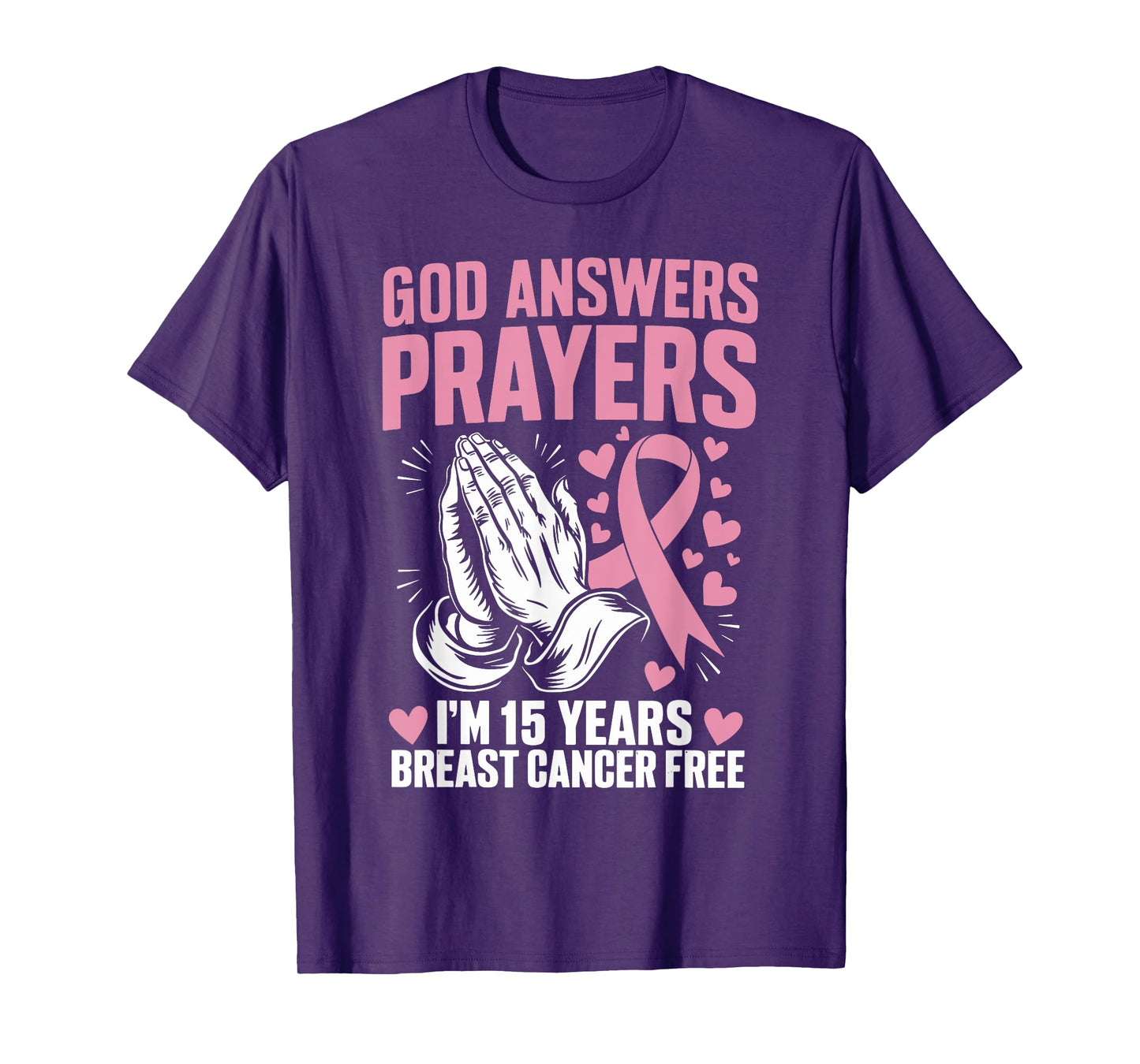 God Answers Prayers I'm 15 Years Breast Cancer Free T-Shirt