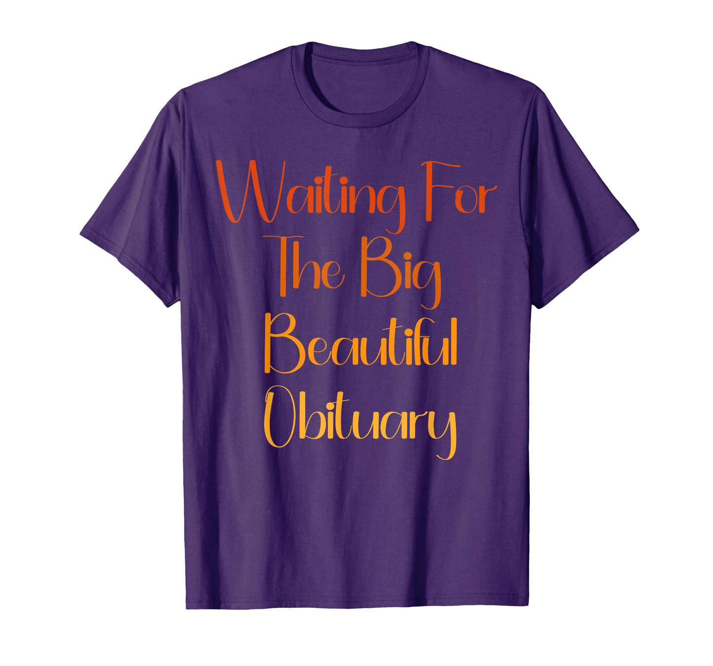 Waiting for The Big Beautiful Obituary Dark Humor Quote T-Shirt